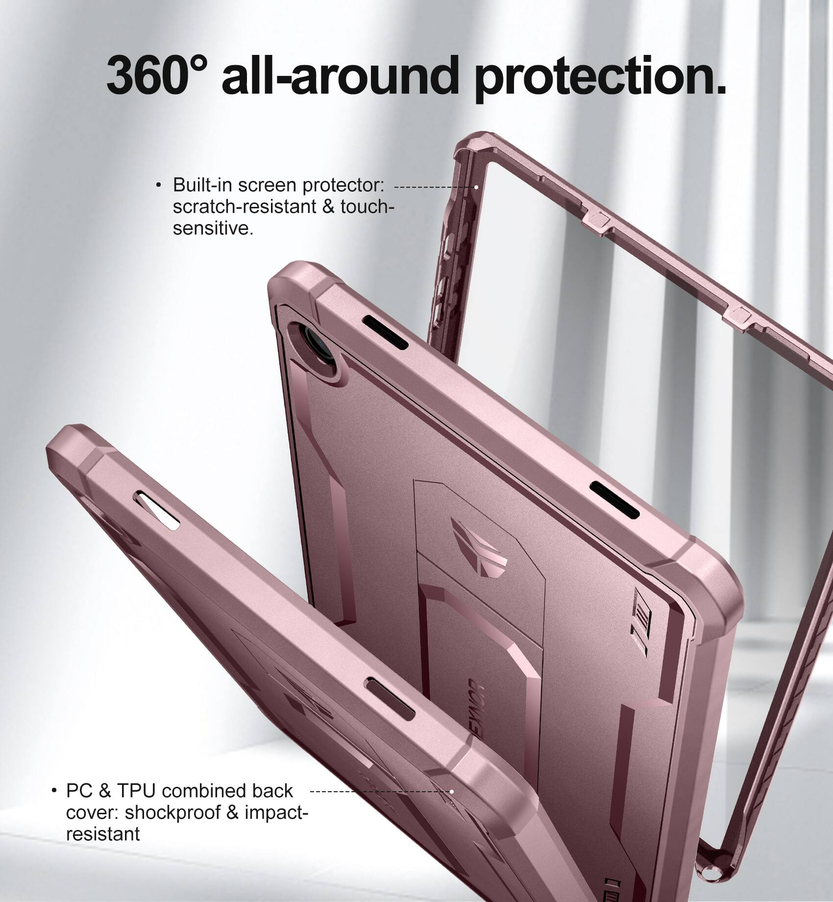 360° all-around protection.

- Built-in screen protector: scratch-resistant & touch-sensitive.
- PC & TPU combined back cover: shockproof & impact-resistant.
