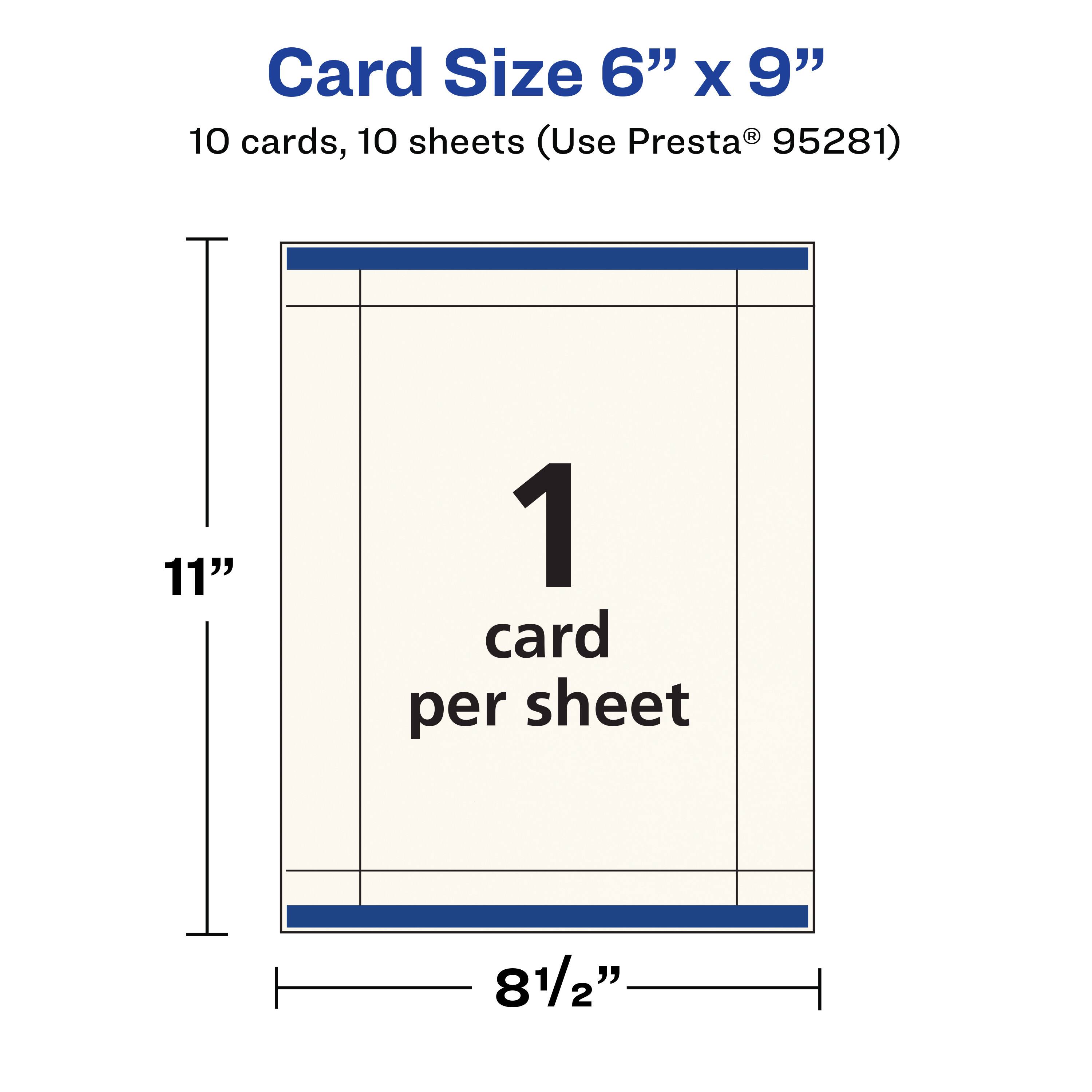 Card Size 6" x 9"  
10 cards, 10 sheets (Use Presta® 95281)  
1 card per sheet  
11"  
8½"