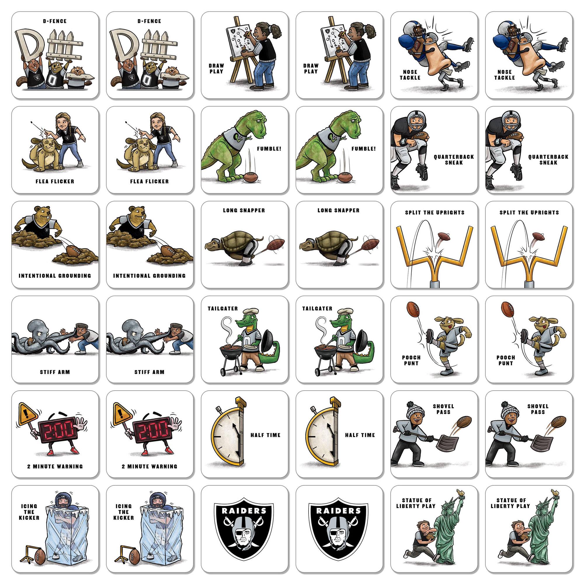 - D-FENCE
- DRAW PLAY
- NOSE TACKLE
- FUMBLE!
- FLEA FLICKER
- LONG SNAPPER
- INTENTIONAL GROUNDING
- STIFF ARM
- TAILGATER
- 2 MINUTE WARNING
- HALF TIME
- POACH PUNT
- SHOVEL PASS
- ICING THE KICKER
- RAIDERS
- STATUE OF LIBERTY PLAY
- SPLIT THE UPRIGHTS
- QUARTERBACK SNEAK