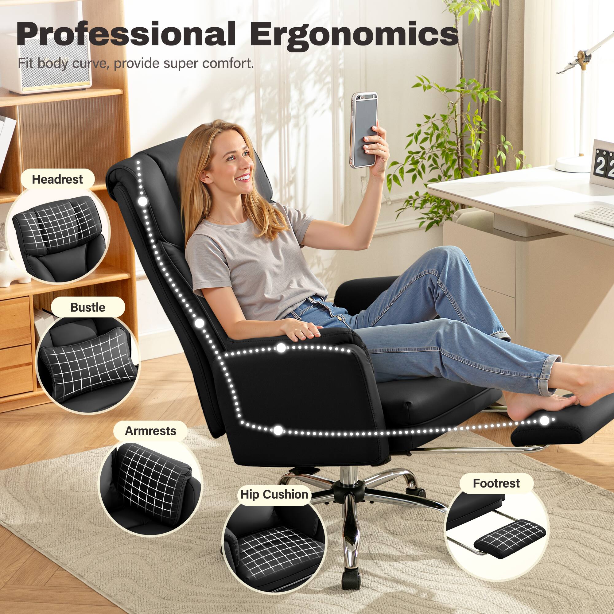 Professional Ergonomics  
Fit body curve, provide super comfort.  

- Headrest  
- Bustle  
- Armrests  
- Hip Cushion  
- Footrest