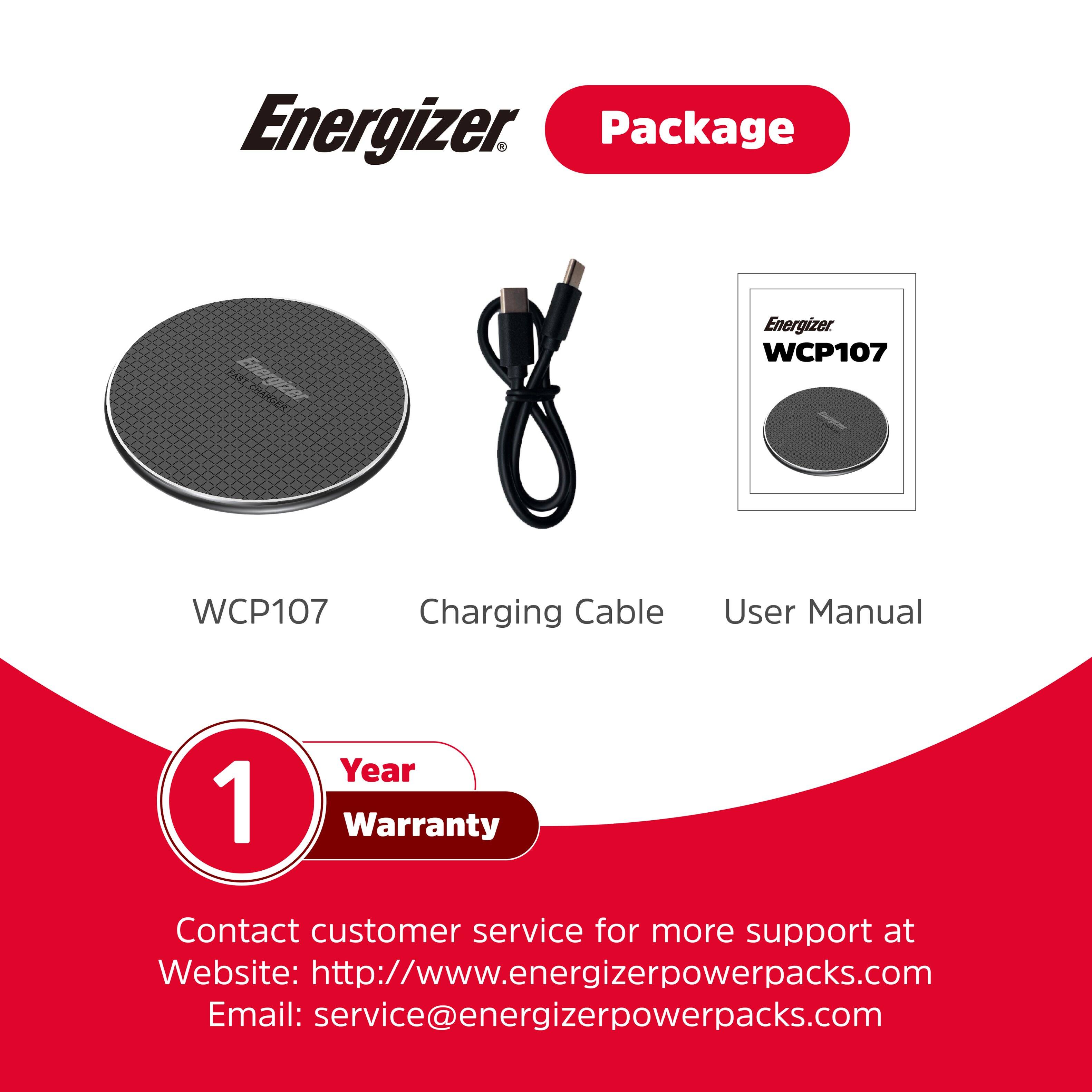 Energizer Package: WCP107 Charging Cable and User Manual with a 1-Year Warranty. Contact customer service for more support at Website: <http://www.energizerpowerpacks.com> or Email: [service@energizerpowerpacks.com](mailto:service@energizerpowerpacks.com).