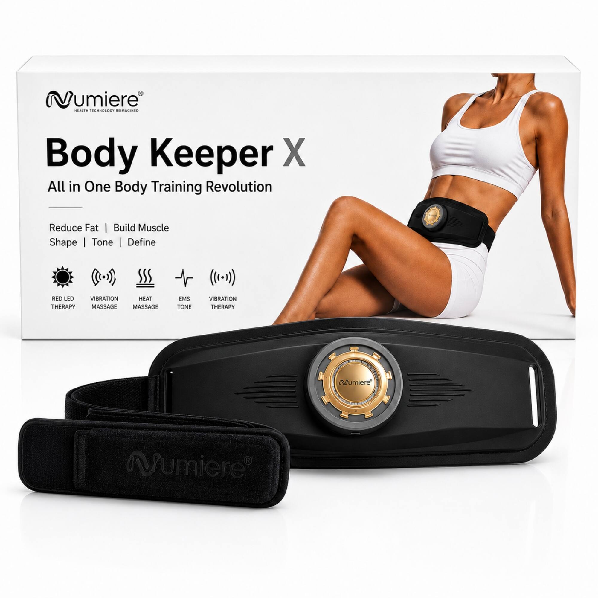 Vumiere HEALTH TECHNOLOGY REIMACINGO Body Keeper X All in One Body Training Revolution

Reduce Fat | Build Muscle Shape | Tone Define

RED LED VIBRATION HEAT THERAPY MASSAGE MASSAGE
EMS TONE
VIBRATION THERAPY

Numiere
Vumiere