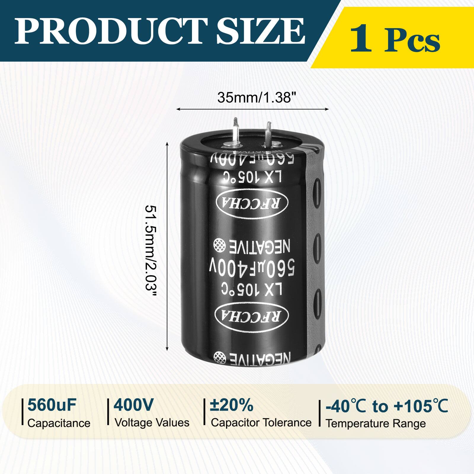PRODUCT SIZE  
1 Pcs  
35mm/1.38"  
A00DE-099  
105C  
2 X1 RFCCHA  
51  
51.5mm/2.03"  
NEGATIVE  
000  
560uF 400v  
105C  
X1 RFCCHA  
I NEGATIVE  
560uF 400V  
20%  
-40C to +105C  
Capacitance Voltage Values  
Capacitor Tolerance Temperature Range