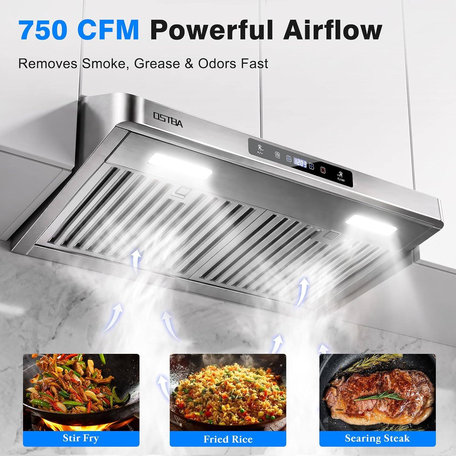 750 CFM Powerful Airflow  
Removes Smoke, Grease & Odors Fast  

OSTBA  
8209  

Stir Fry  
Fried Rice  
Searing Steak