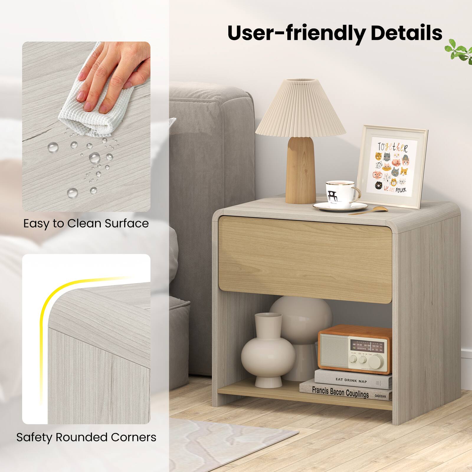 User-friendly Details

Easy to Clean Surface

Safety Rounded Corners