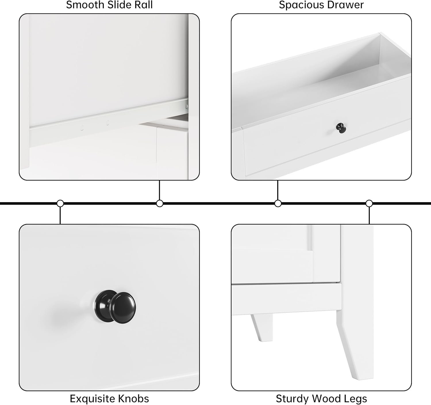 Smooth Slide Rail  
Spacious Drawer  
Exquisite Knobs  
Sturdy Wood Legs