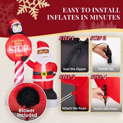 EASY TO INSTALL  
INFLATES IN MINUTES  

Dear Santa  
Please STOP Here!  

STEP 1  
Seal the Zipper  

STEP 2  
Power Up  

STEP 3  
Attach the Rope  

STEP 4  
Anchor with Stakes  

Blower Included