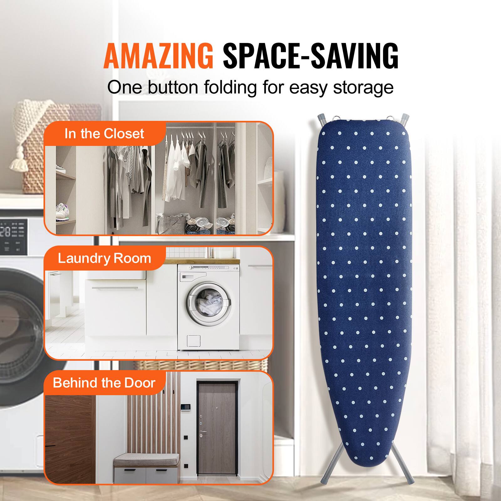 AMAZING SPACE-SAVING One button folding for easy storage

In the Closet
Laundry Room
Behind the Door