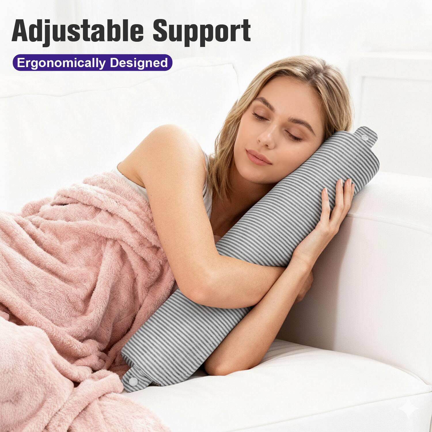 Adjustable Support  
Ergonomically Designed