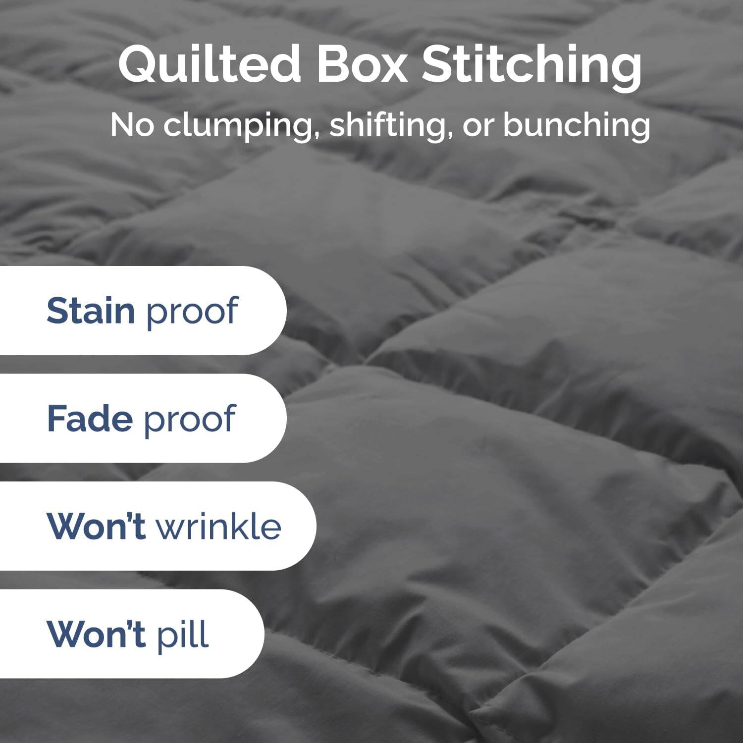 Quilted Box Stitching  
No clumping, shifting, or bunching  

- Stain proof  
- Fade proof  
- Won't wrinkle  
- Won't pill