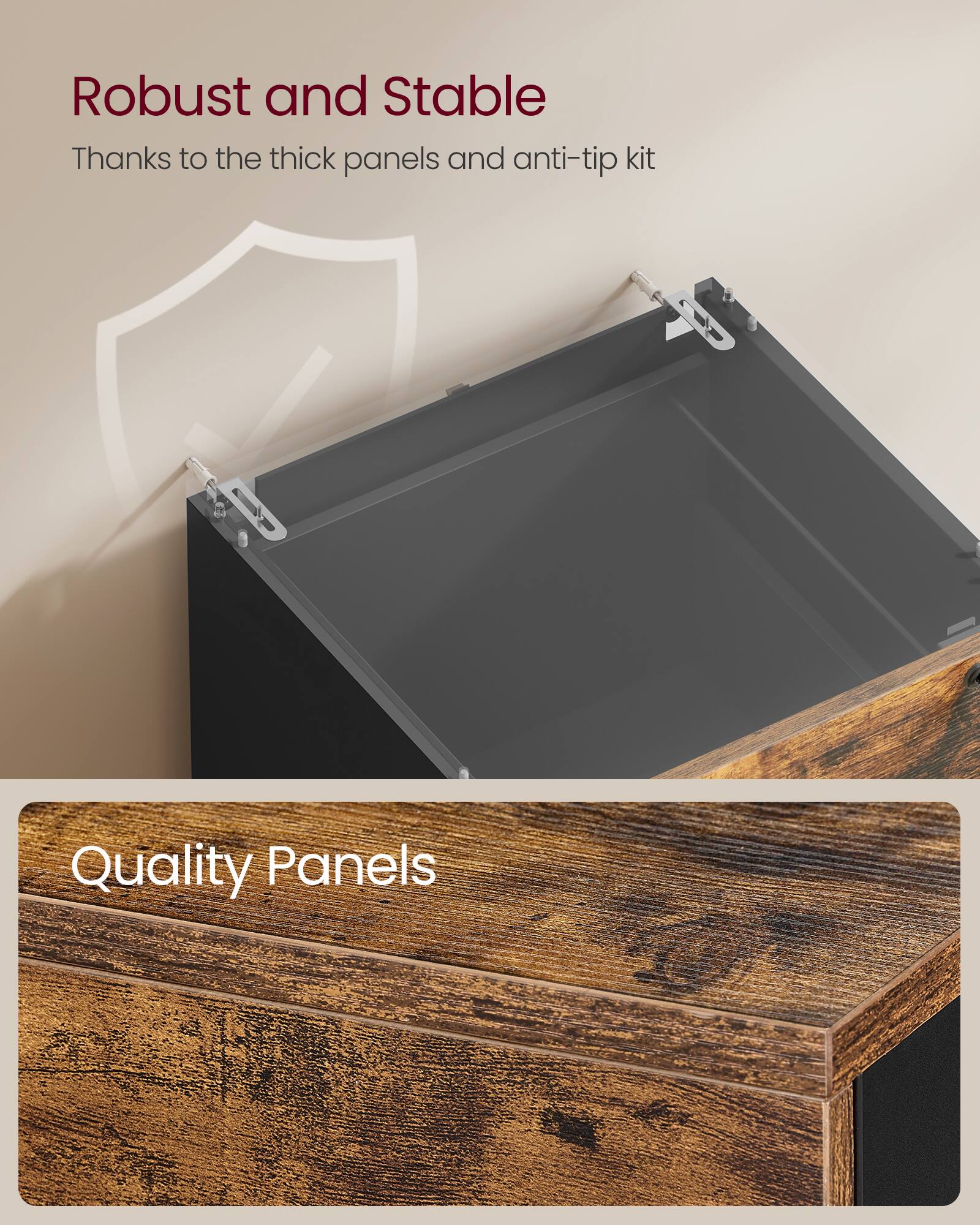 Robust and Stable  
Thanks to the thick panels and anti-tip kit  

Quality Panels