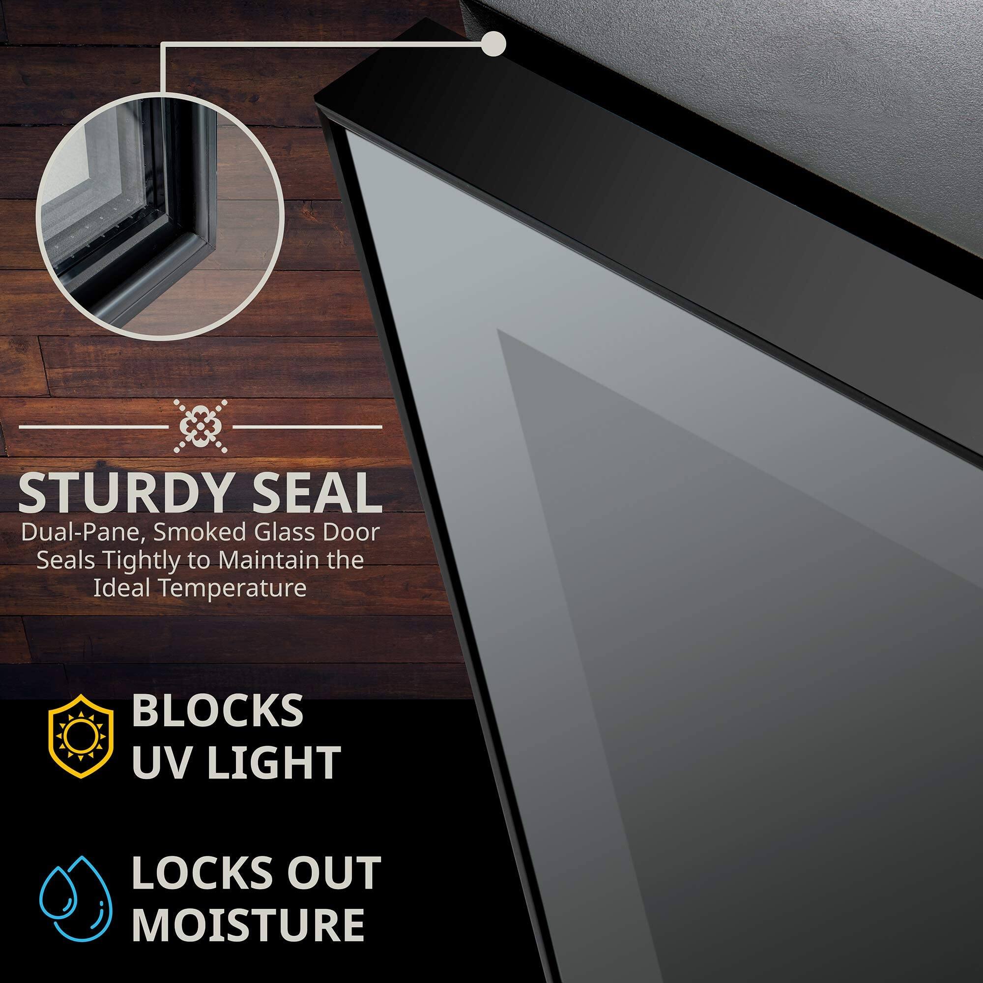 STURDY SEAL  
Dual-Pane, Smoked Glass Door Seals Tightly to Maintain the Ideal Temperature

BLOCKS UV LIGHT

LOCKS OUT MOISTURE