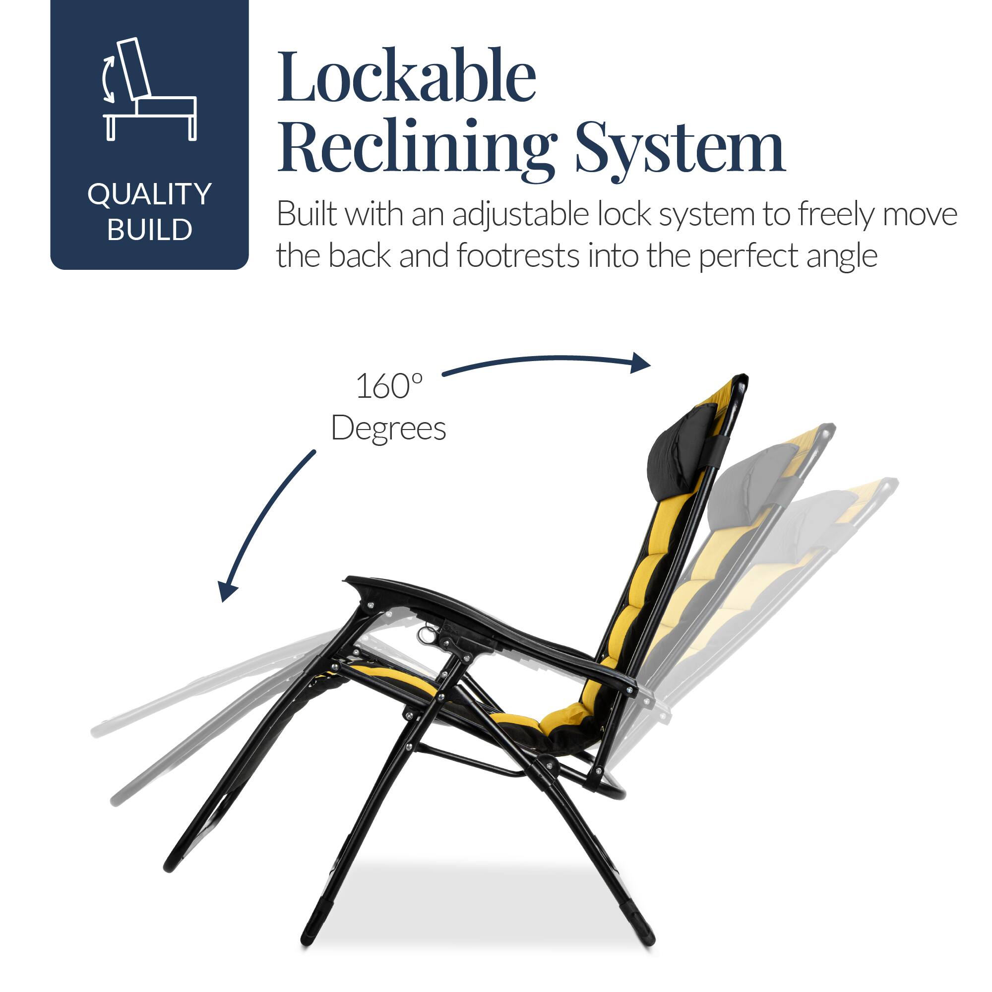 Lockable Reclining System

Built with an adjustable lock system to freely move the back and footrests into the perfect angle

160 Degrees

QUALITY BUILD