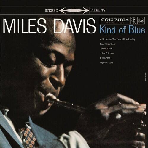 STEREO FIDELITY COLUMBIA LP

MILES DAVIS  
Kind of Blue

with Julian "Cannonball" Adderley  
Paul Chambers  
James Cobb  
John Coltrane  
Bill Evans  
Wynton Kelly