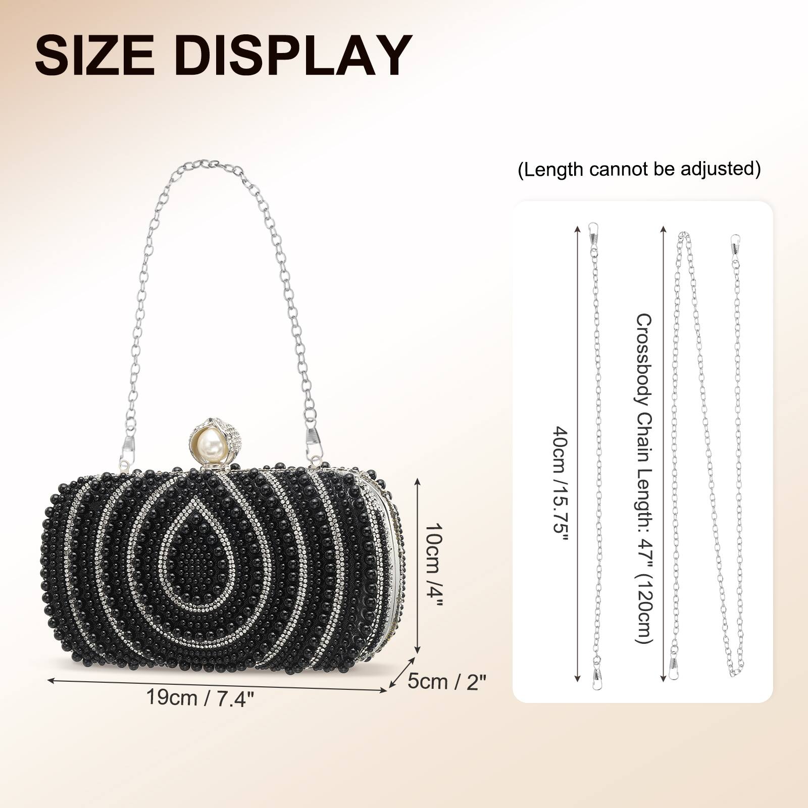 SIZE DISPLAY  
(Length cannot be adjusted)  

- Length: 19cm / 7.4"  
- Height: 10cm / 4"  
- Width: 5cm / 2"  
- Crossbody Chain Length: 40cm / 15.75" (47" / 120cm)