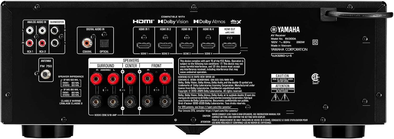 COMPATIBLE WITH  
AUDIO HDMI Dolby Vision Dolby Atmos  
ANALOG SUBWOOFER  
DIGITAL AUDIO  
HDMI IN 1  
HDMI IN 2  
HDMI IN 3  
HDMI IN 4  
HDMI OUT  
YAMAHA HARD/XPC Receiver  
Model RX300A  
120V ~ 60Hz  
260W  
Made in Vietnam  
YAMAHA CORPORATION  
RCA 1  
RCA 2  
COAXIAL  
OPTICAL  
SCENE 1  
SCENE 2  
SCENE 3  
SCENE 4  
ANTENNA  
SPEAKERS  
This device complies with part 15 of the FCC Rules. Operation is subject to the following conditions: (1) This device may not cause harmful interference, and (2) this device must accept any interference received, including interference that may cause undesired operation.  
SPEAKER IMPEDANCE  
- SP-M6: 6 OHM  
- SP-M8: 8 OHM  
- SP-M10: 10 OHM  
- SP-M12: 12 OHM  
- SP-M16: 16 OHM