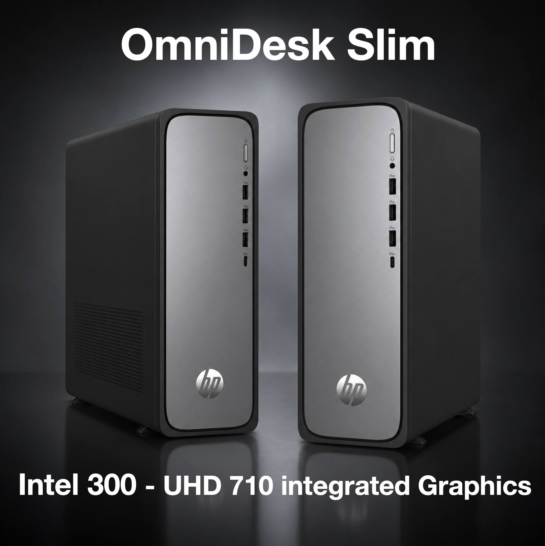 OmniDesk Slim  
Intel 300 - UHD 710 integrated Graphics