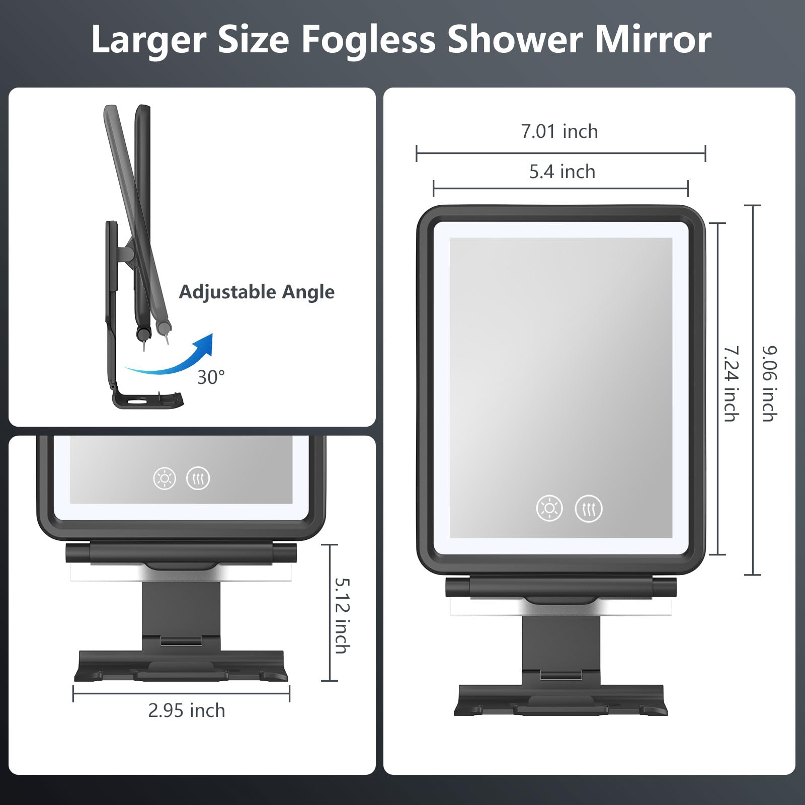 Larger Size Fogless Shower Mirror

Adjustable Angle 30°

7.01 inch
5.4 inch

7.24 inch
9.06 inch

5.12 inch
2.95 inch