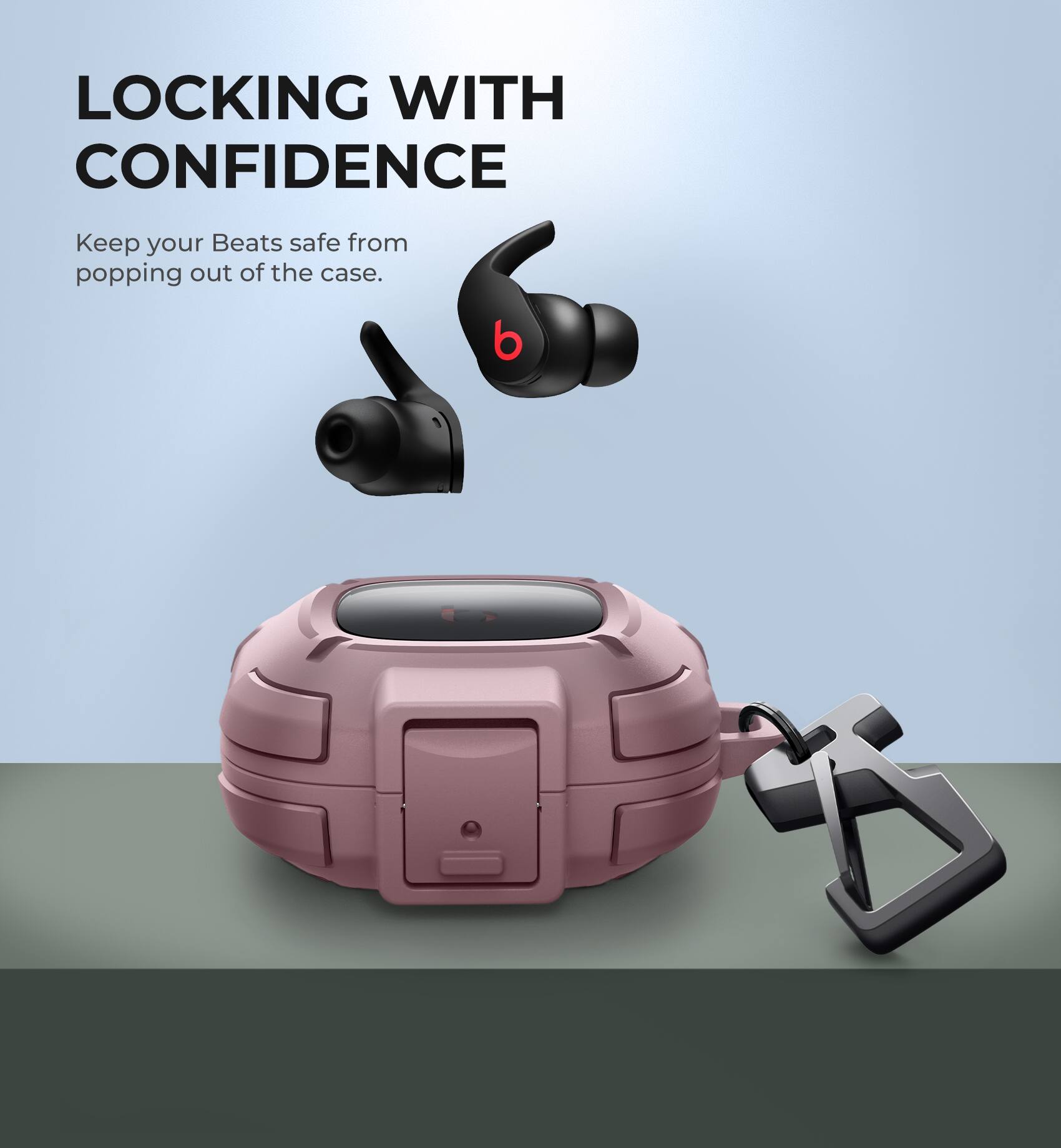 LOCKING WITH CONFIDENCE  
Keep your Beats safe from popping out of the case.