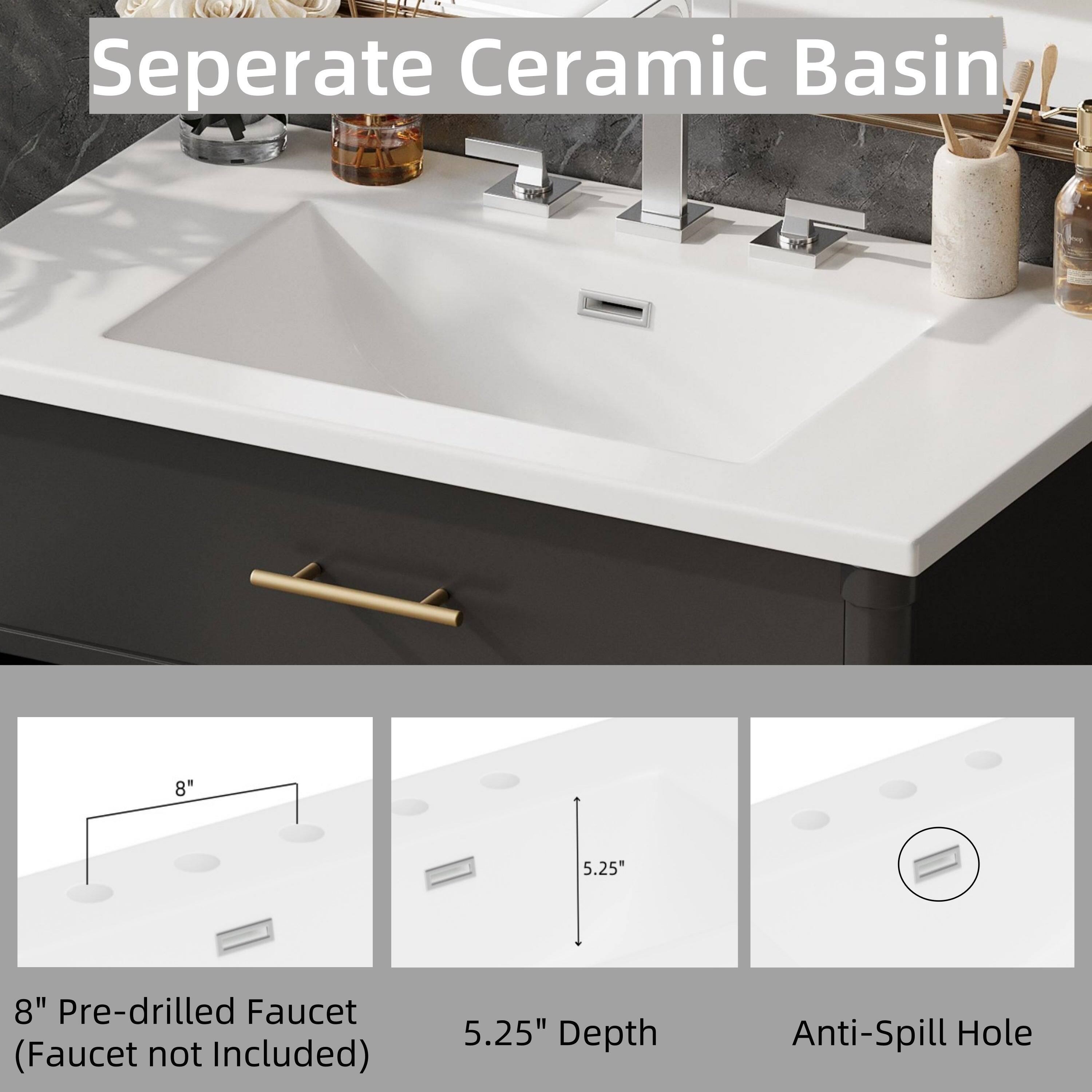 Seperate Ceramic Basin

8" Pre-drilled Faucet (Faucet not Included)

5.25" Depth

Anti-Spill Hole
