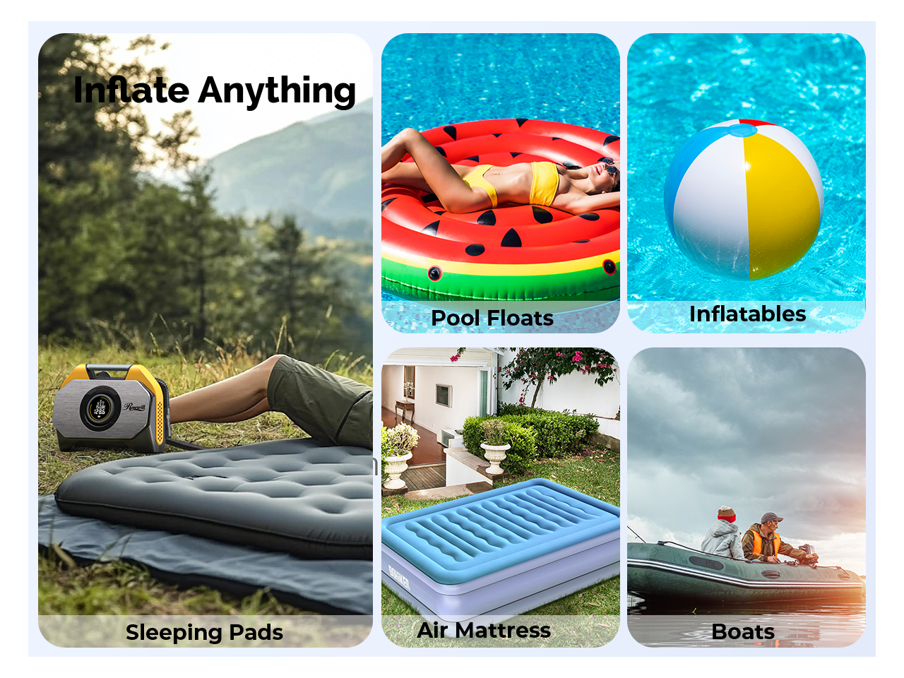 Inflate Anything

- Pool Floats
- Inflatables
- Sleeping Pads
- Air Mattress
- Boats