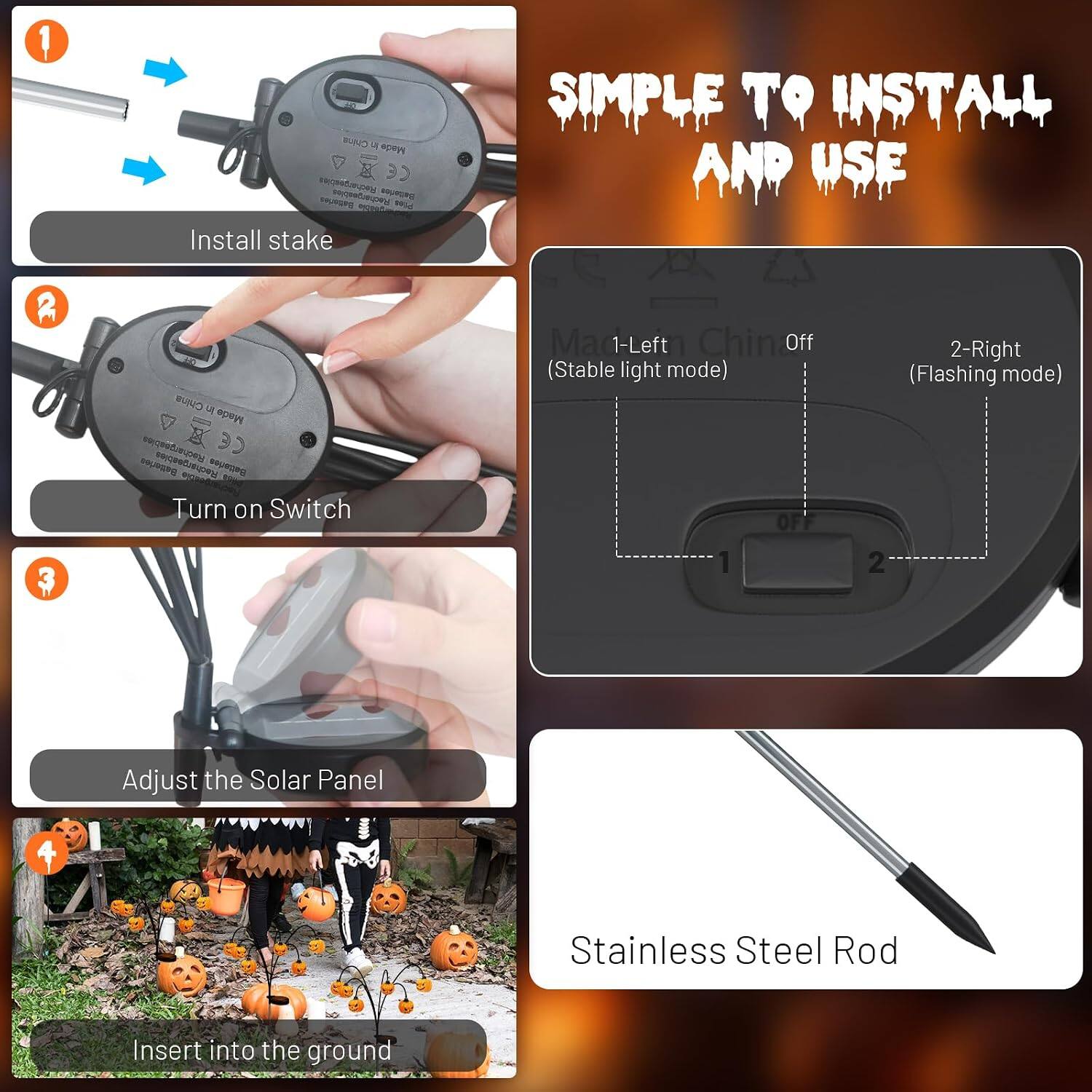 1. China 4 Made 30 Rechargeable Rechargeables Batteries
   - Please Install stake

2. SIMPLE TO INSTALL AND USE

3. China LA Made Betteries Rechargeables Rechargeables Batteries
   - ESHNE Turn on Switch

4. Madi 1-Left Chinon (Stable light mode) OFF 1
   - 2-Right (Flashing mode) 2

5. Adjust the Solar Panel

6. Stainless Steel Rod

7. Insert into the ground