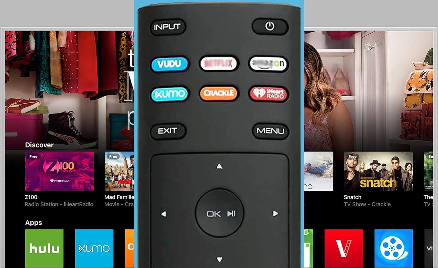 INPUT  
VUDU  
NETFLIX  
XUMO  
ORACLE  
iHeart RADIO  
EXIT  
MENU  

Discover  
Free  
Z100 New York  
Radio Station - iHeartRadio  
Mad Familie  
Movie - Crackle  

Apps  
hulu  
XUMO  
Crackle  

Snatch  
TV Show - Crackle  

The TV