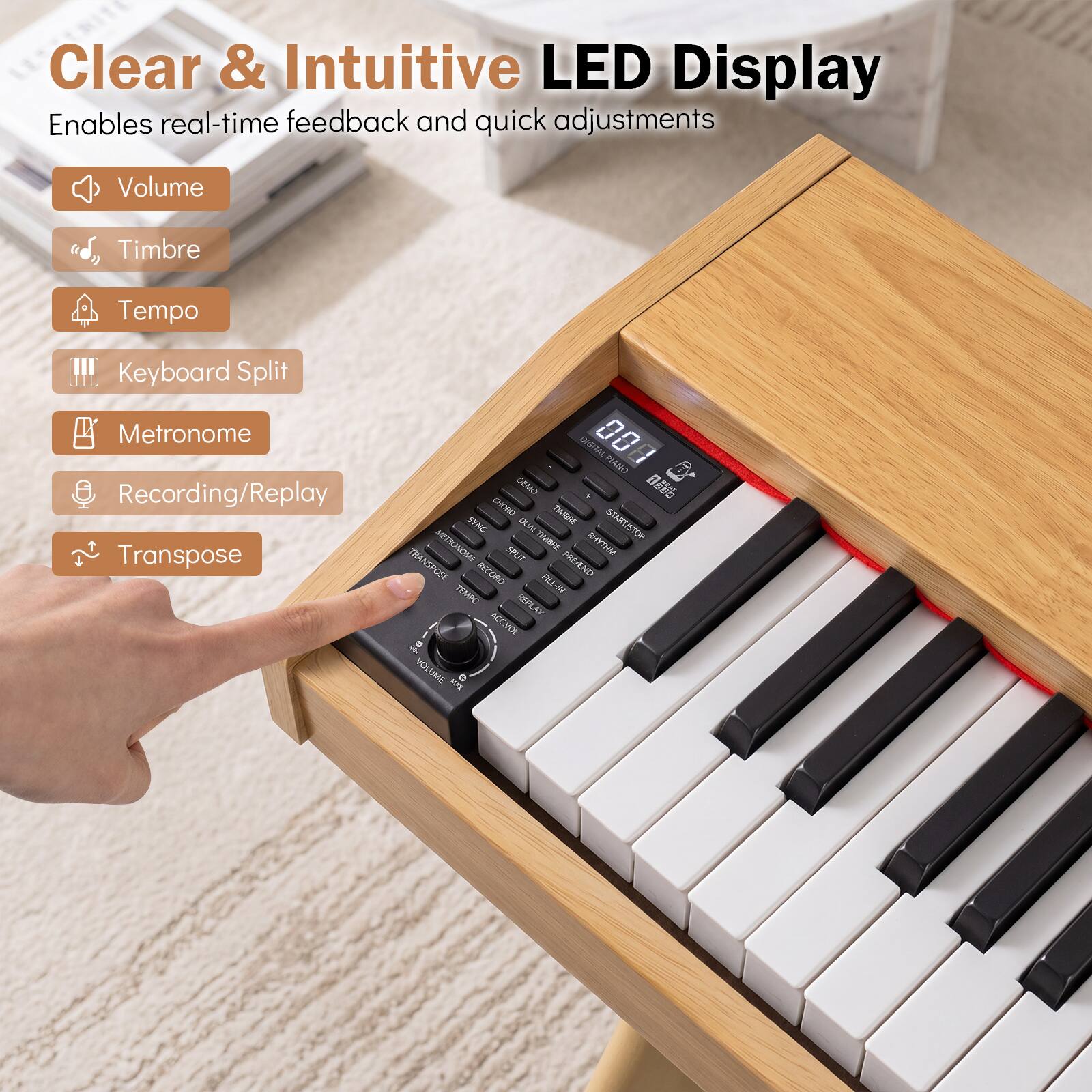Clear & Intuitive LED Display  
Enables real-time feedback and quick adjustments

- Volume
- Timbre
- Tempo
- Keyboard Split
- Metronome
- Recording/Replay
- Transpose