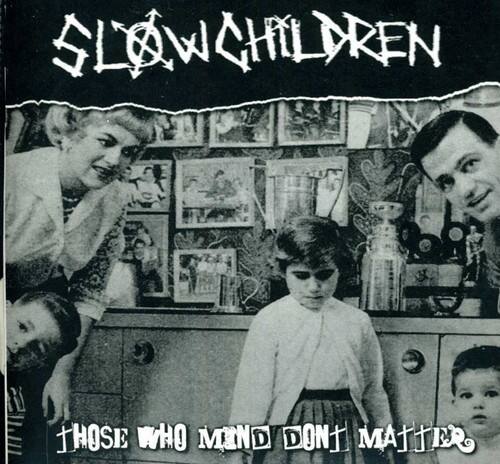 SLOW CHILDREN  
THOSE WHO MIND DON'T MATTER