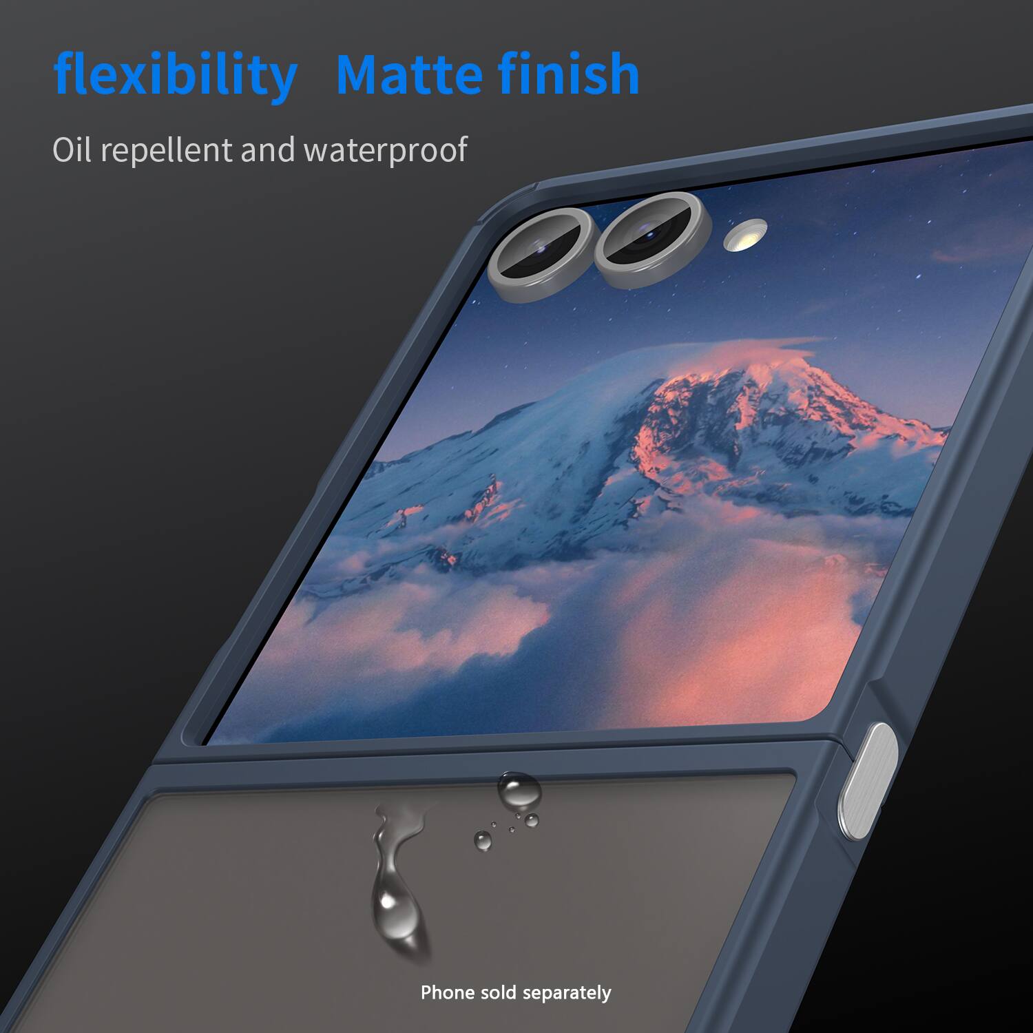 flexibility, Matte finish, Oil repellent and waterproof, Phone sold separately