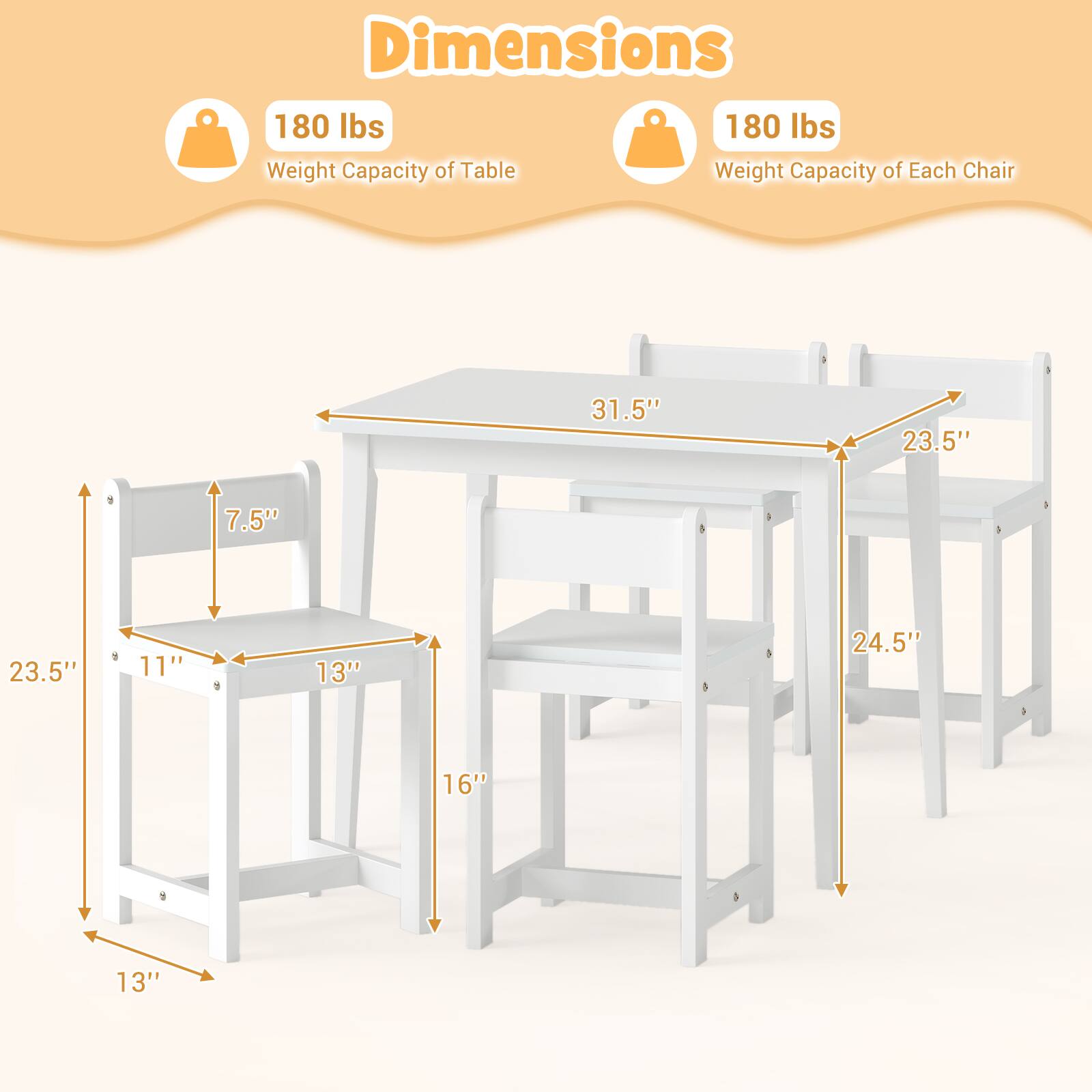 Dimensions  
180 lbs  
Weight Capacity of Table  
180 lbs  
Weight Capacity of Each Chair  

31.5"  
23.5"  
7.5"  
23.5"  
11"  
13"  
24.5"  
16"  
13"