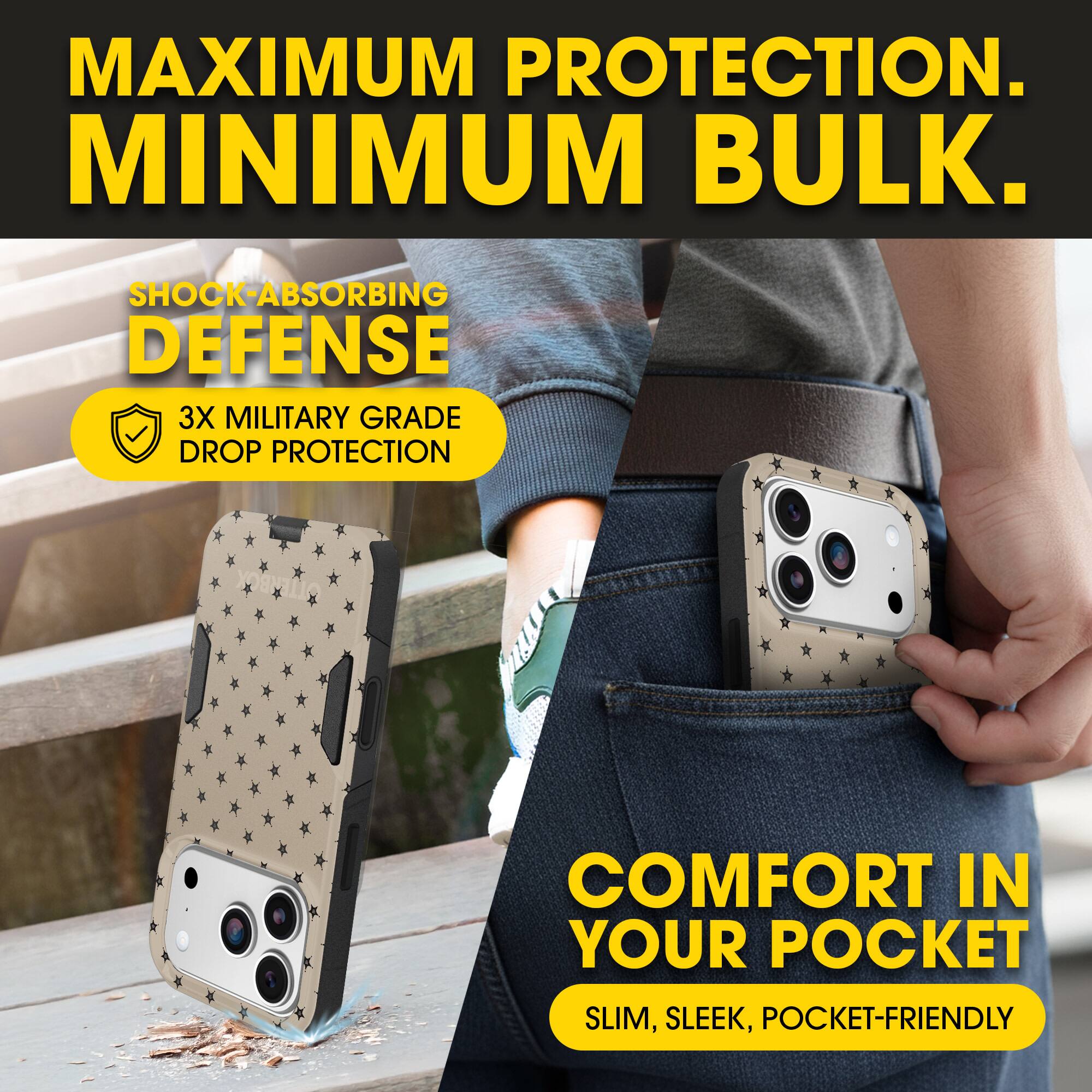 MAXIMUM PROTECTION.  
MINIMUM BULK.

SHOCK-ABSORBING DEFENSE  
3X MILITARY GRADE DROP PROTECTION

COMFORT IN YOUR POCKET  
SLIM, SLEEK, POCKET-FRIENDLY