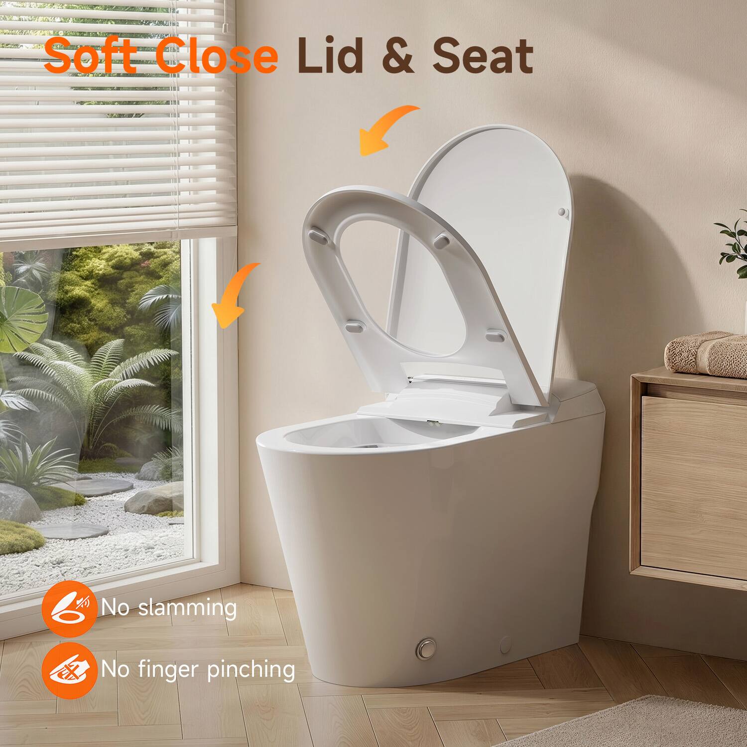 Soft Close Lid & Seat  
No slamming  
No finger pinching