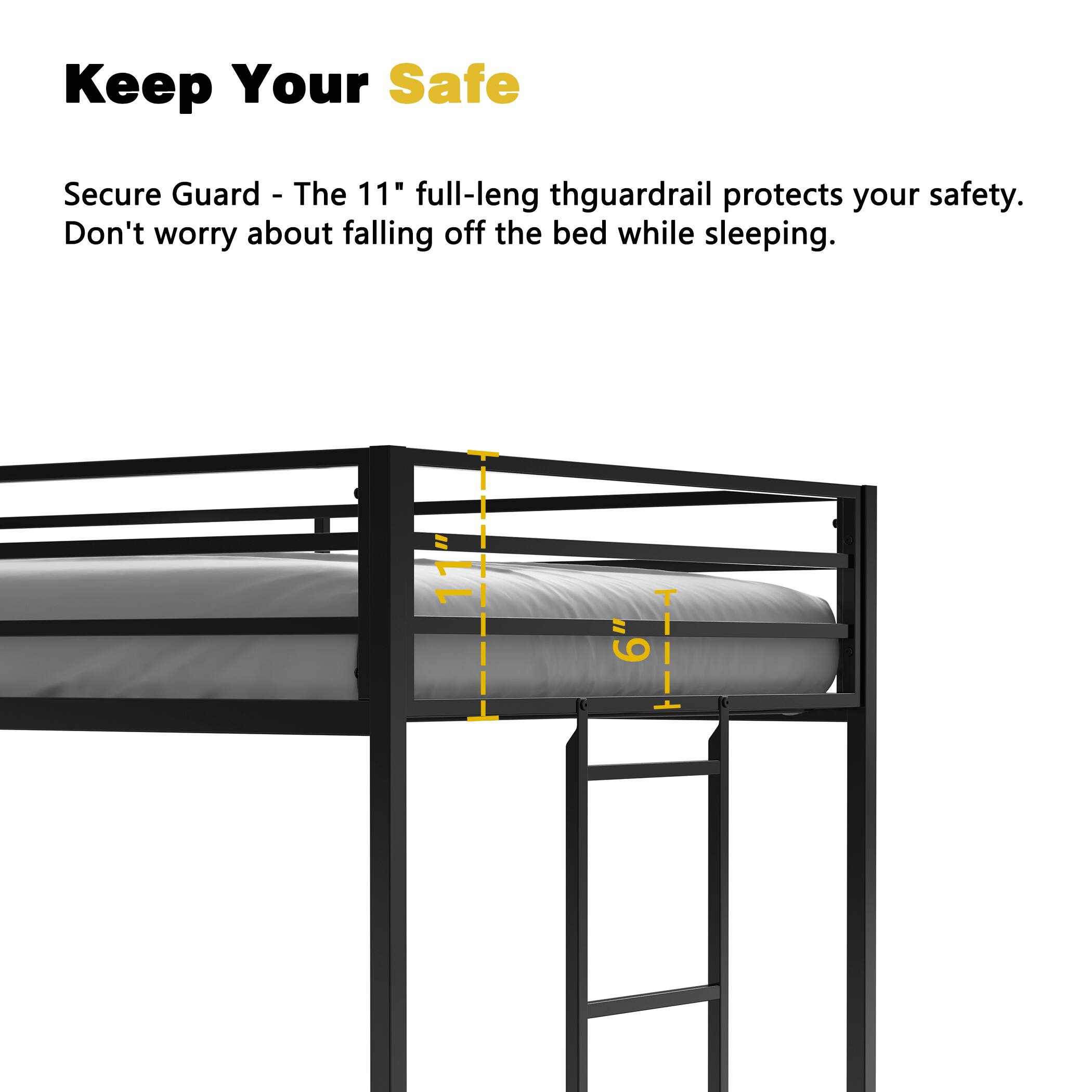 Keep Your Safe

Secure Guard - The 11" full-length thguardrail protects your safety. Don't worry about falling off the bed while sleeping.