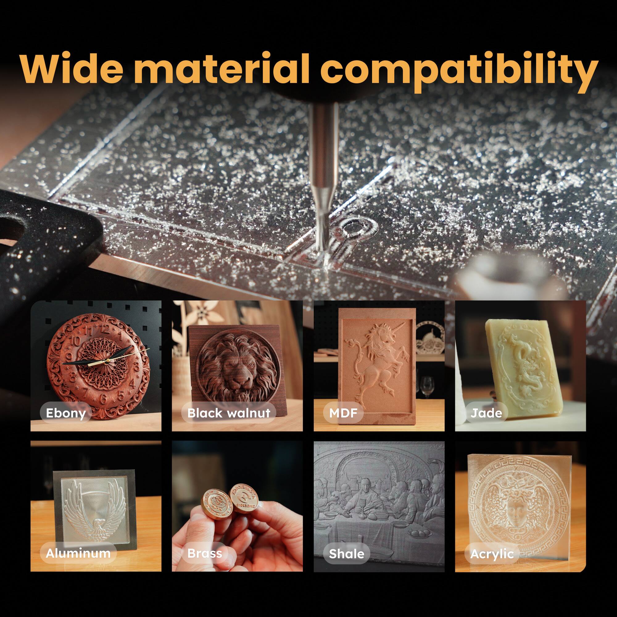Wide material compatibility

- Ebony
- Black walnut
- MDF
- Jade
- Aluminum
- Brass
- Shale
- Acrylic