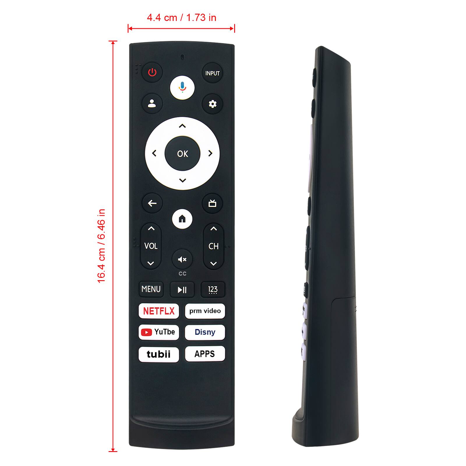 4.4 cm / 1.73 in

INPUT
OK

16.4 cm / 6.46 in

VOL
MENU
CC
CH
123
NETFLIX
prm video
YouTube
Disney
tubii
APPS