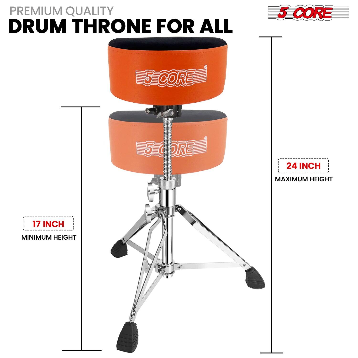 PREMIUM QUALITY  
DRUM THRONE FOR ALL  

5 CORE  

17 INCH  
MINIMUM HEIGHT  

24 INCH  
MAXIMUM HEIGHT