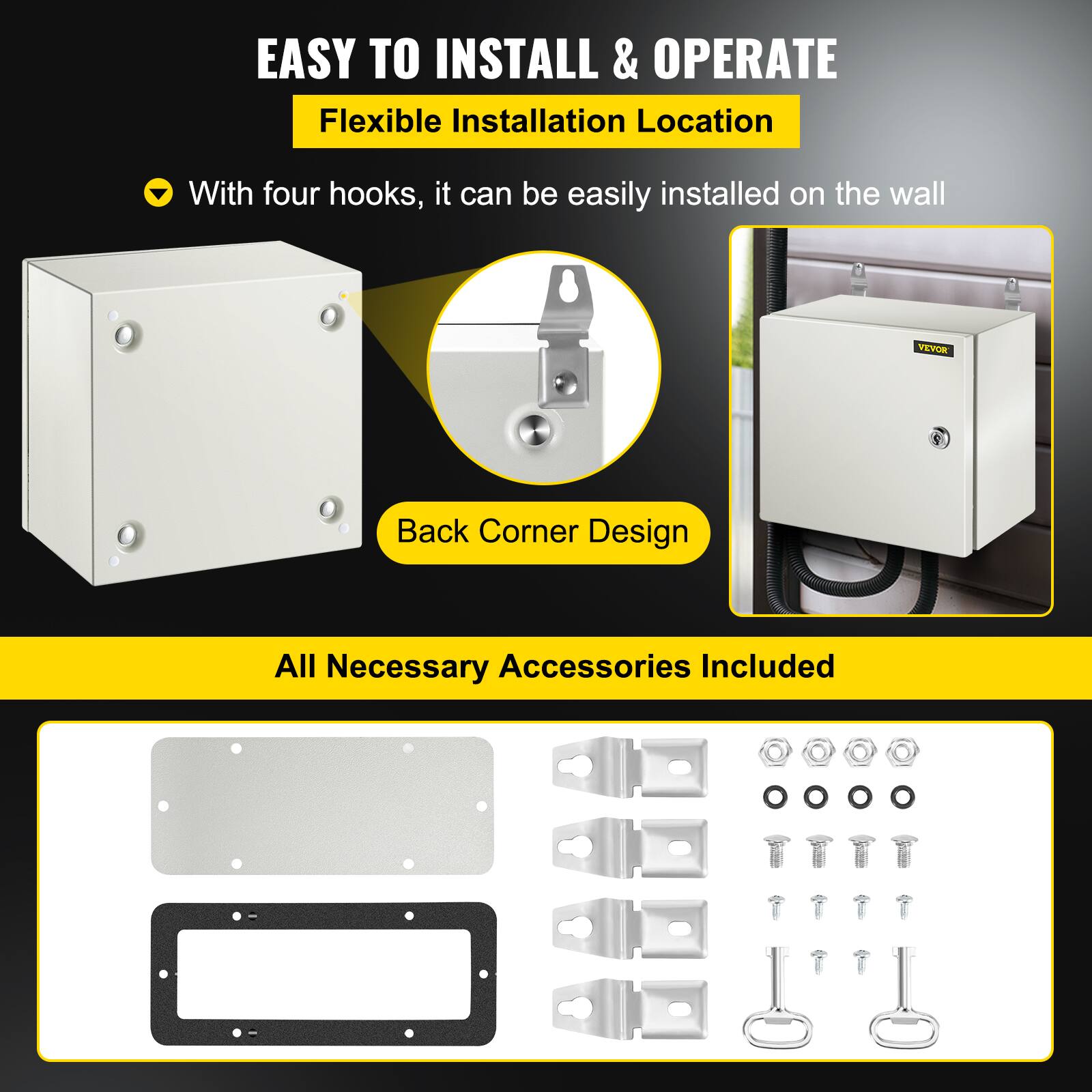 EASY TO INSTALL & OPERATE  
Flexible Installation Location  
With four hooks, it can be easily installed on the wall  

VEVOR  
Back Corner Design  

All Necessary Accessories Included