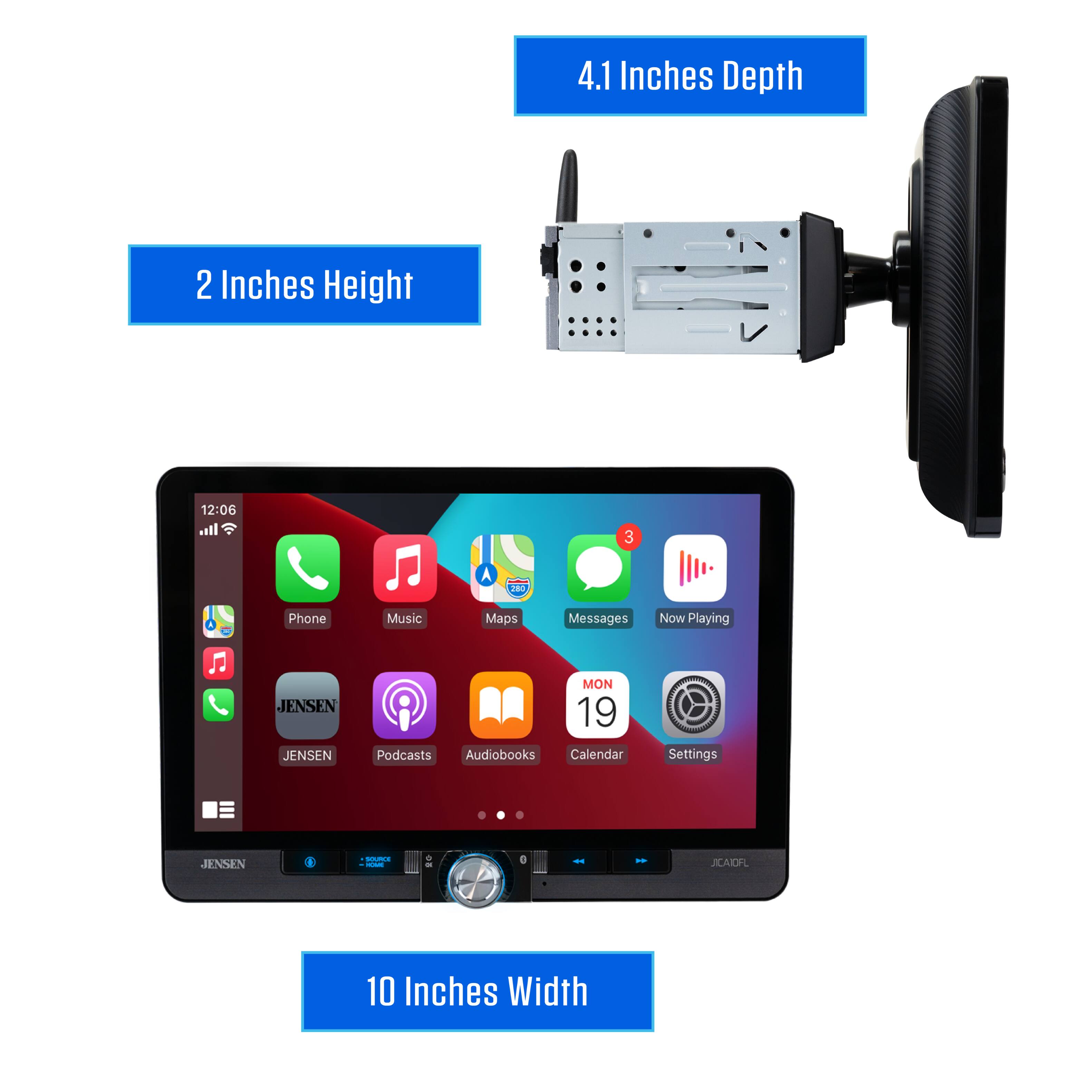 4.1 Inches Depth  
2 Inches Height  
10 Inches Width  

12:06  
Phone Music Maps Messages Now Playing  

JENSEN  
JENSEN  
MON 19  
Podcasts Audiobooks Calendar Settings  

JENSEN MRT  
JCAIFL
