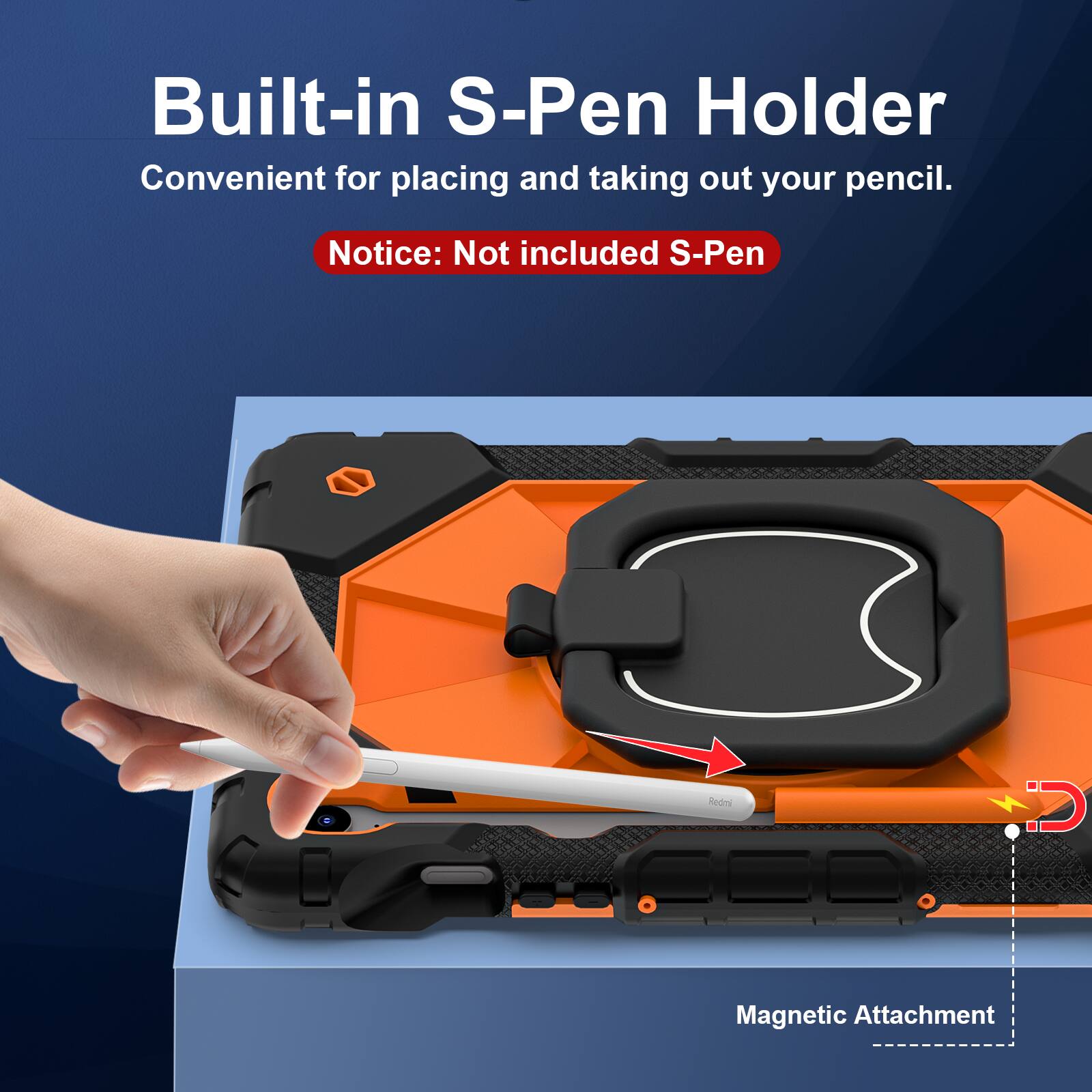 Built-in S-Pen Holder  
Convenient for placing and taking out your pencil.  

Notice: Not included S-Pen  

Magnetic Attachment