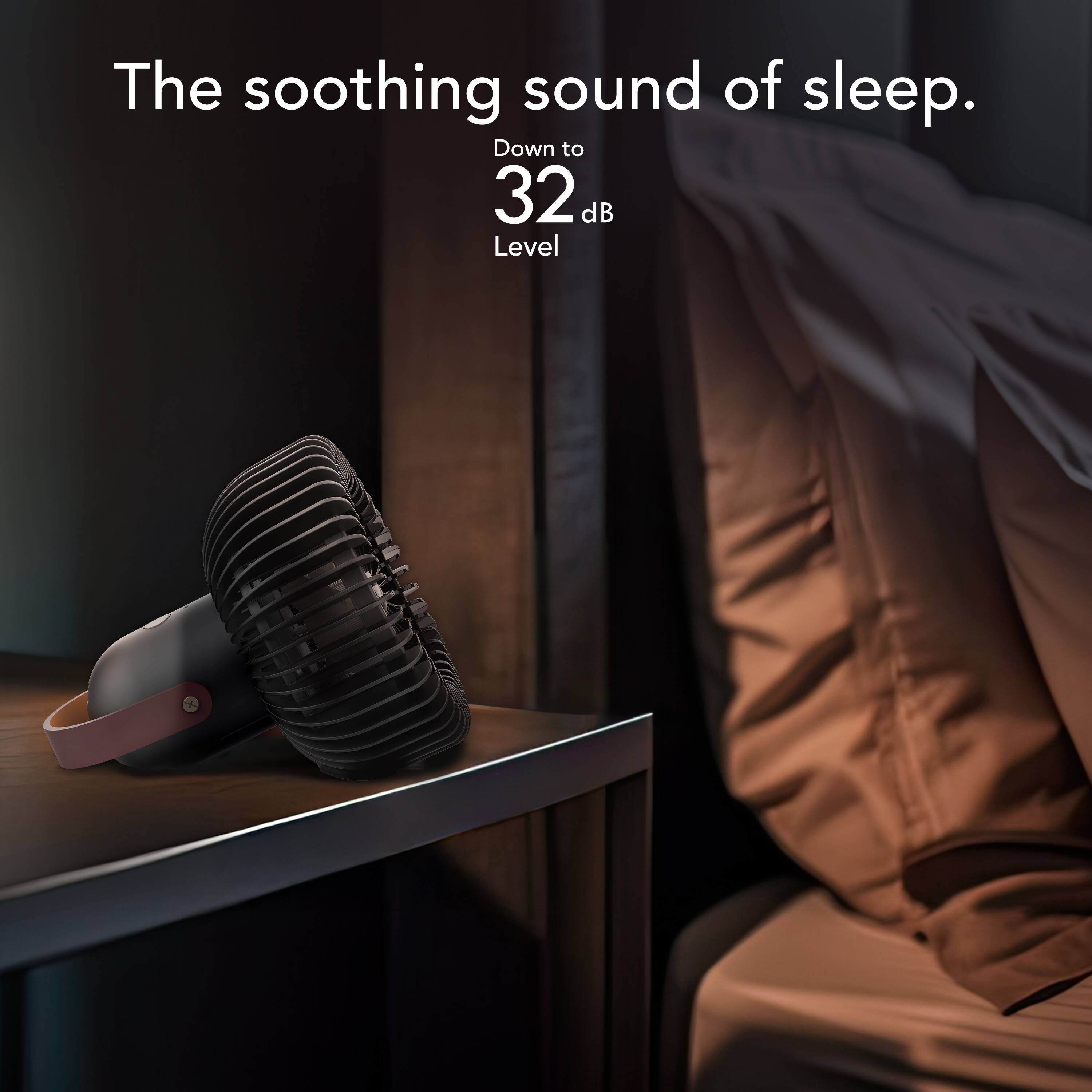 The soothing sound of sleep. Down to 32 dB Level.