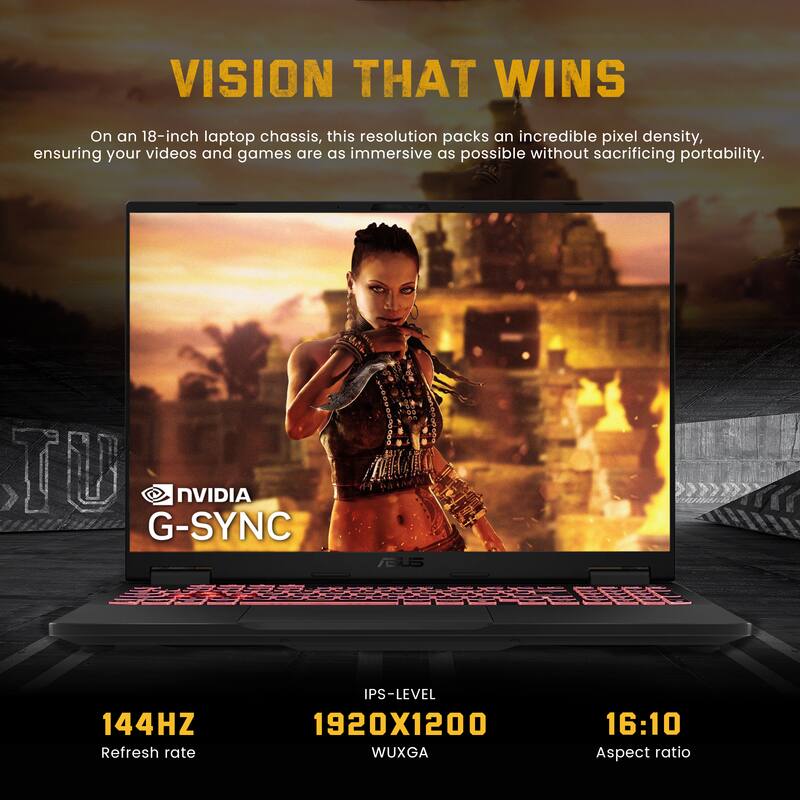 VISION THAT WINS

On an 18-inch laptop chassis, this resolution packs an incredible pixel density, ensuring your videos and games are as immersive as possible without sacrificing portability.

- NVIDIA G-SYNC
- 144HZ Refresh rate
- IPS-LEVEL 1920X1200 WUXGA
- 16:10 Aspect ratio