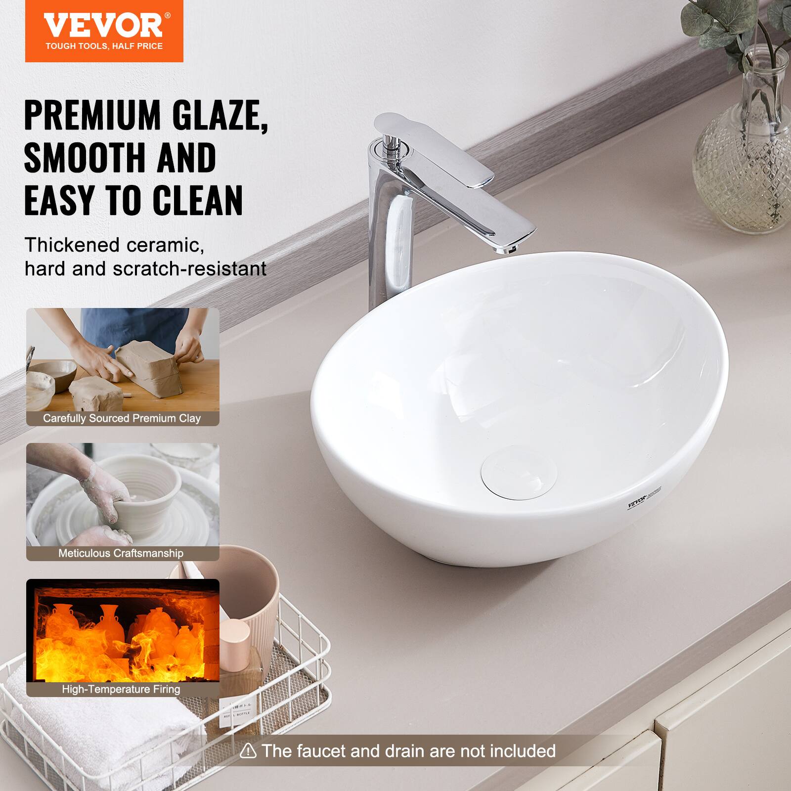 VEVOR  
TOUGH TOOLS, HALF PRICE  

PREMIUM GLAZE, SMOOTH AND EASY TO CLEAN  

Thickened ceramic, hard and scratch-resistant  

Carefully Sourced Premium Clay  

Meticulous Craftsmanship  

High-Temperature Firing  

The faucet and drain are not included