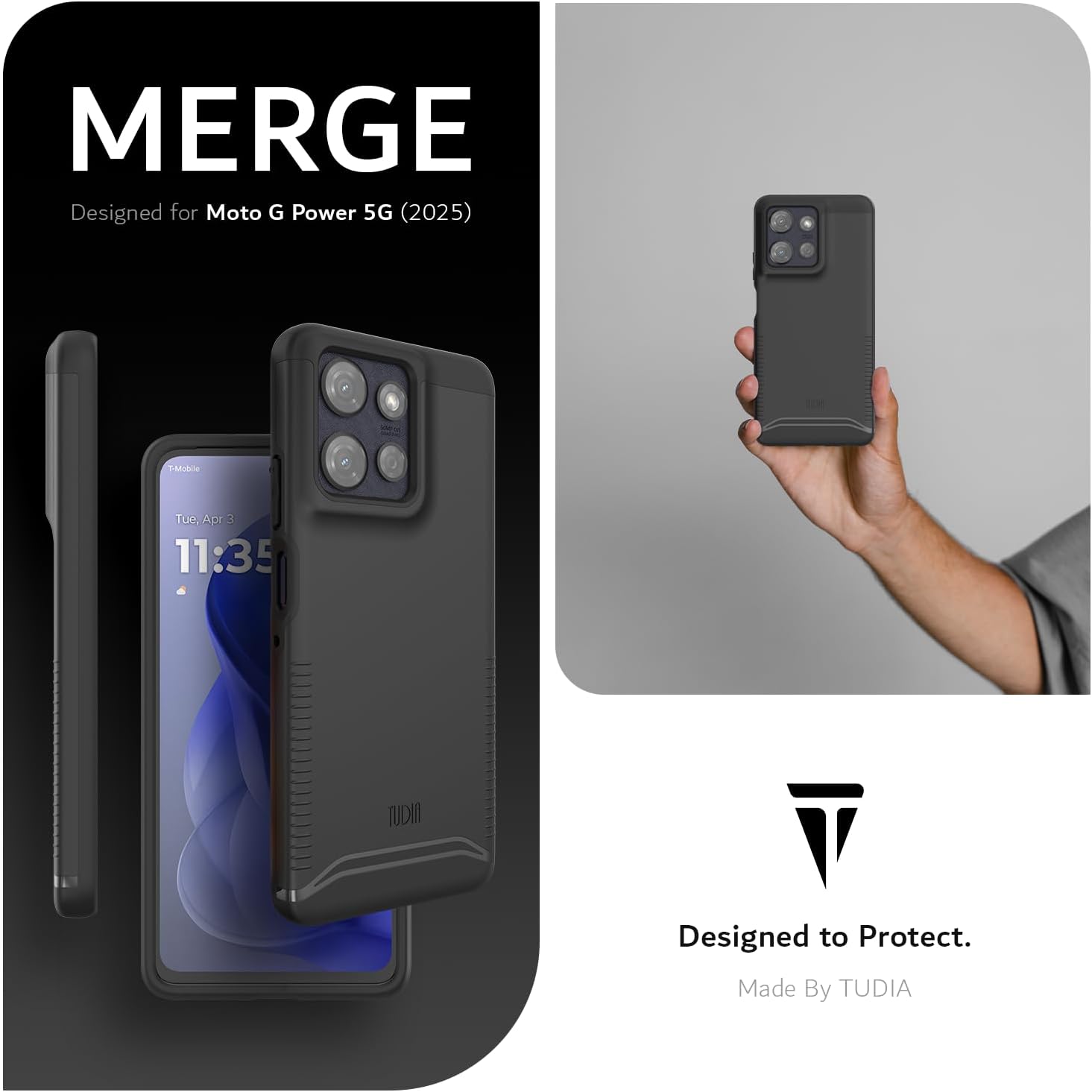 MERGE  
Designed for Moto G Power 5G (2025)  

T-Mobile  
Tue, Apr 3  
11:35  

Designed to Protect.  
Made By TUDIA