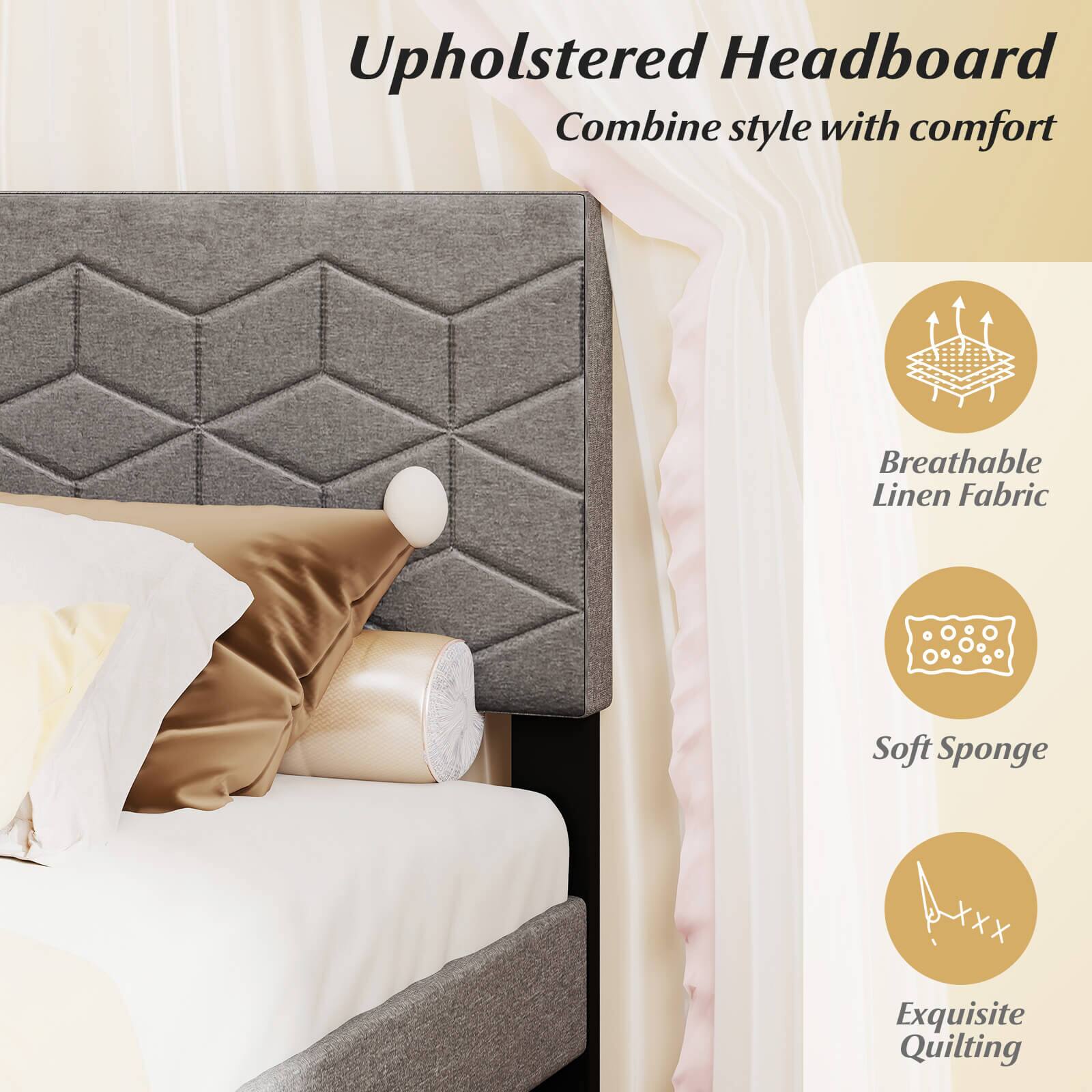 Upholstered Headboard  
Combine style with comfort  

- Breathable Linen Fabric  
- Soft Sponge  
- Exquisite Quilting