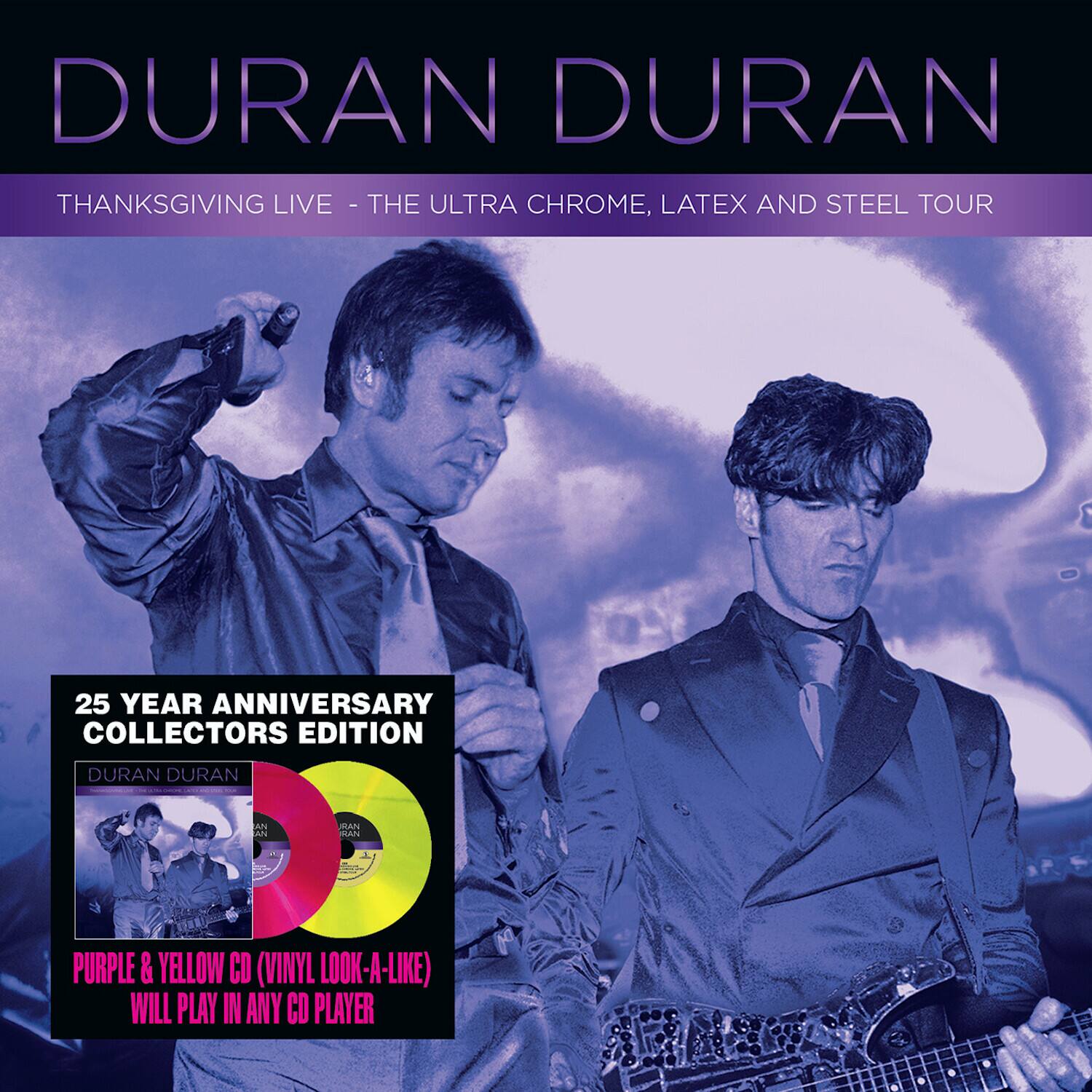 DURAN DURAN
THANKSGIVING LIVE - THE ULTRA CHROME, LATEX AND STEEL TOUR
25 YEAR ANNIVERSARY COLLECTORS EDITION
PURPLE & YELLOW CD (VINYL LOOK-A-LIKE) WILL PLAY IN ANY CD PLAYER