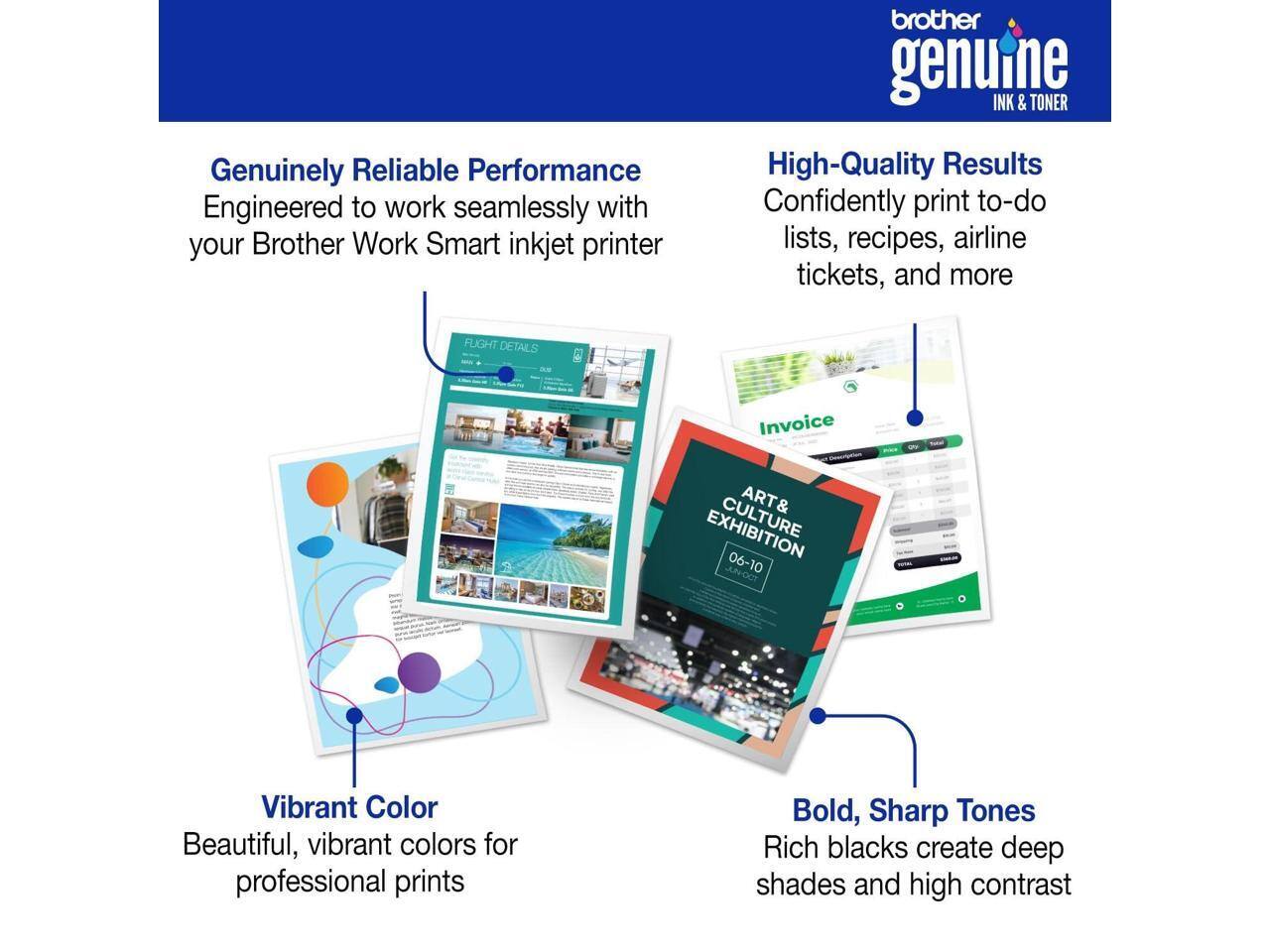 Genuinely Reliable Performance  
Engineered to work seamlessly with your Brother Work Smart inkjet printer  

High-Quality Results  
Confidently print to-do lists, recipes, airline tickets, and more  

Vibrant Color  
Beautiful, vibrant colors for professional prints  

Bold, Sharp Tones  
Rich blacks create deep shades and high contrast