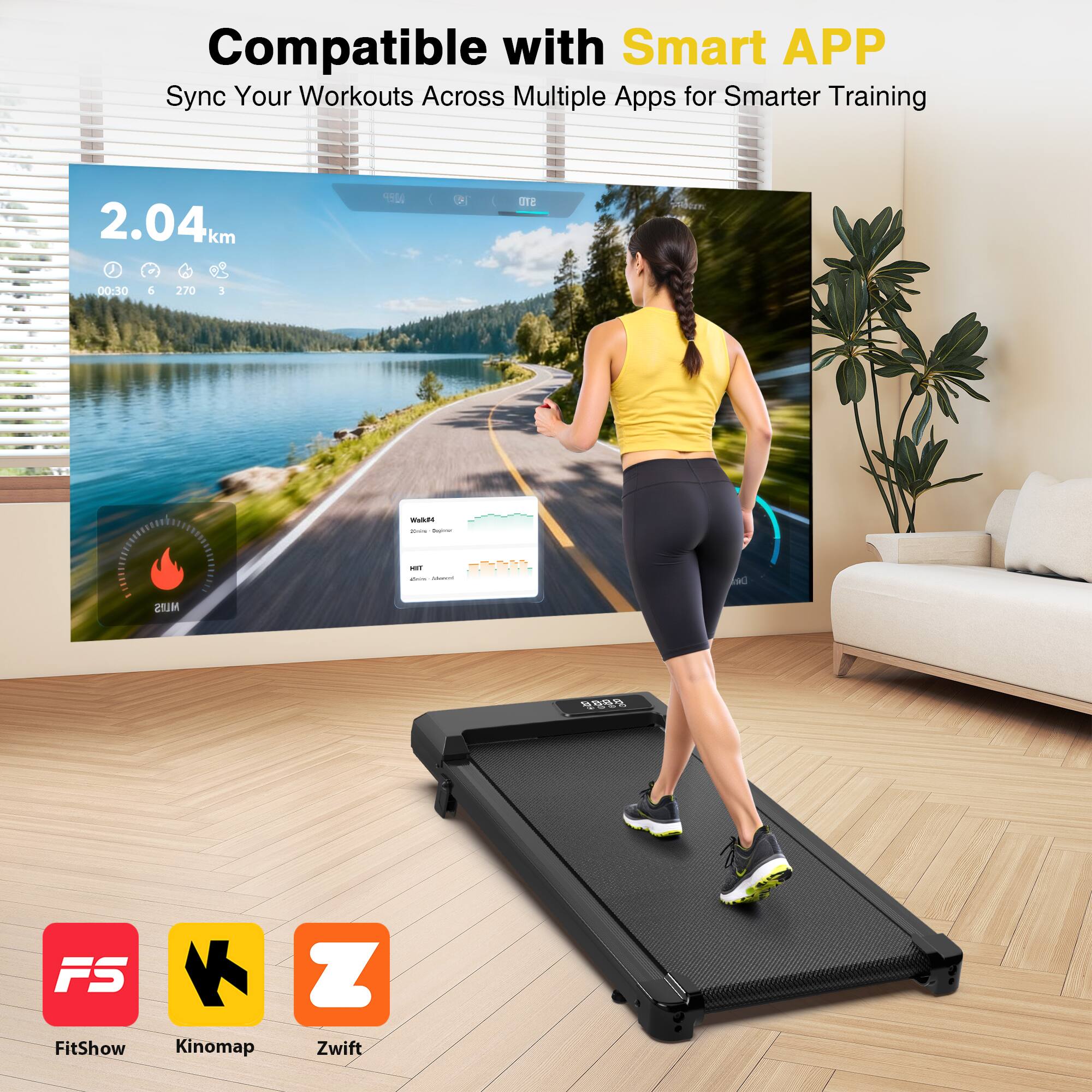 Compatible with Smart APP  
Sync Your Workouts Across Multiple Apps for Smarter Training  

2.04 km  
00:30  
270  

FitShow  
Kinomap  
Zwift