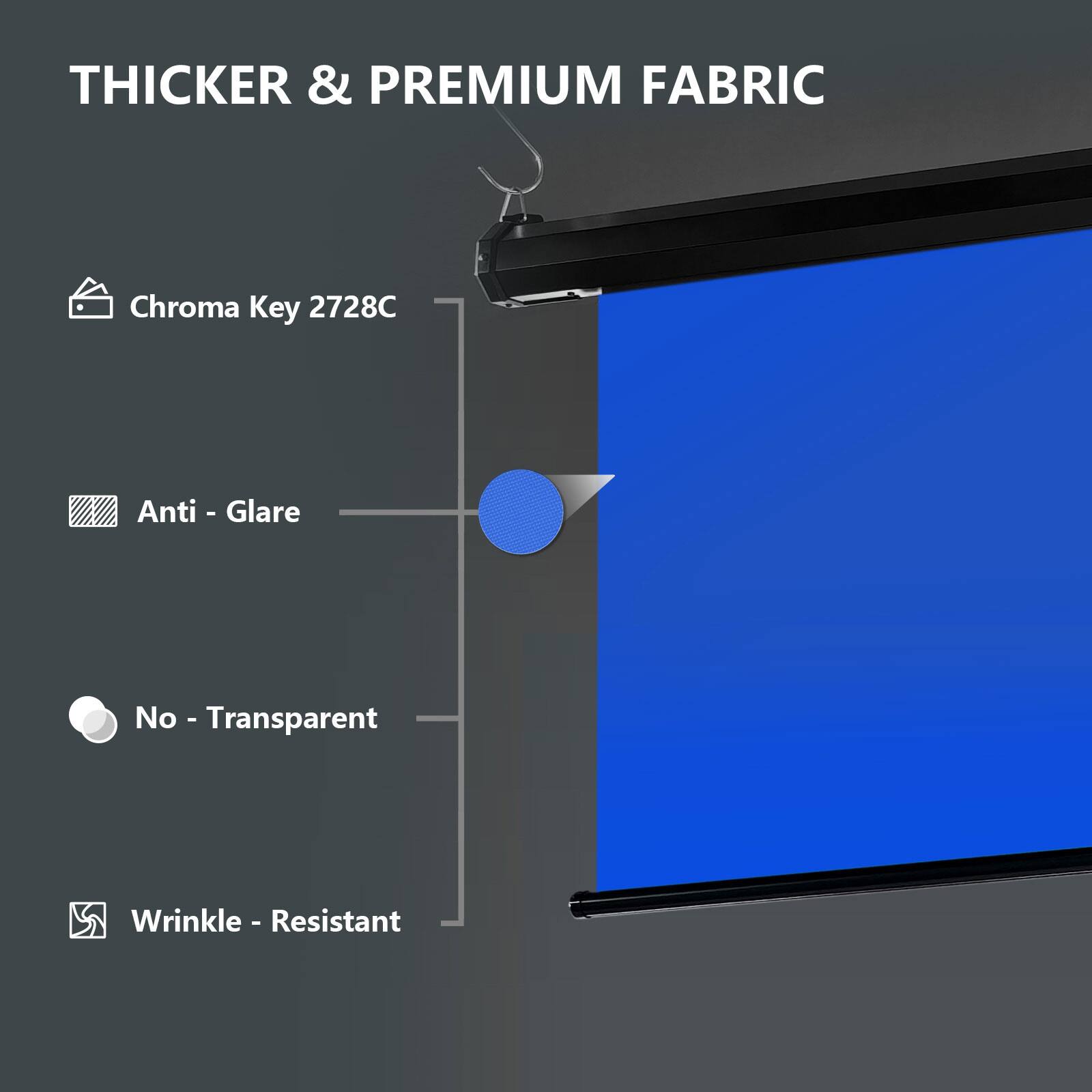 THICKER & PREMIUM FABRIC

- Chroma Key 2728C
- Anti-Glare
- No-Transparent
- Wrinkle-Resistant