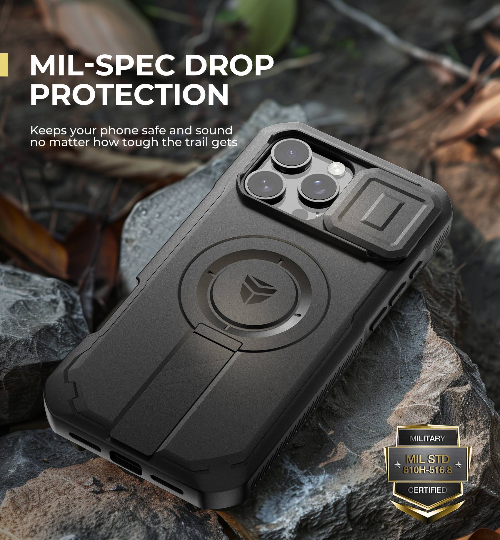 MIL-SPEC DROP PROTECTION  
Keeps your phone safe and sound no matter how tough the trail gets  

MILITARY  
MIL STD 810H-516.8 CERTIFIED